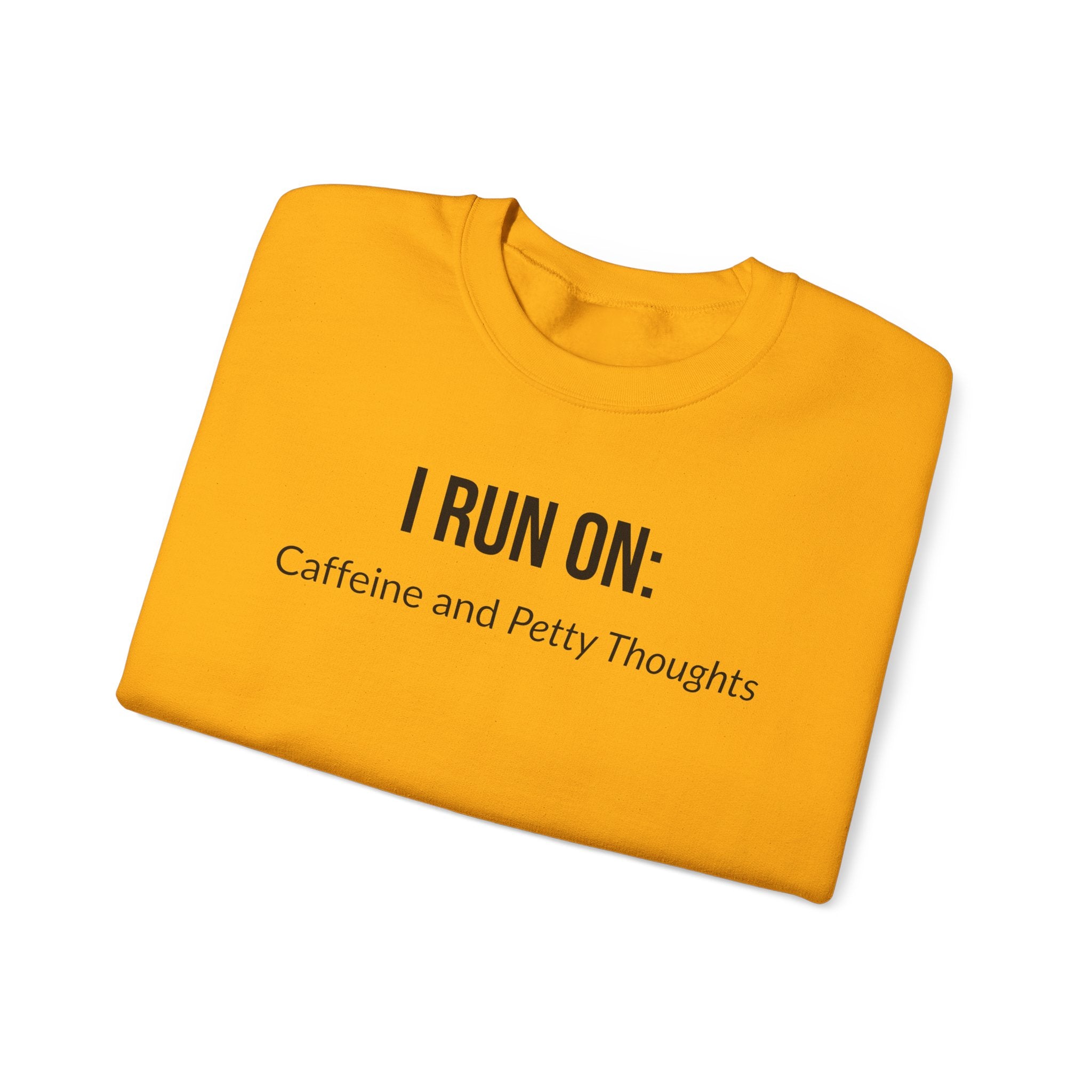 I Run On: Caffeine and Petty Thoughts -  Sweatshirt