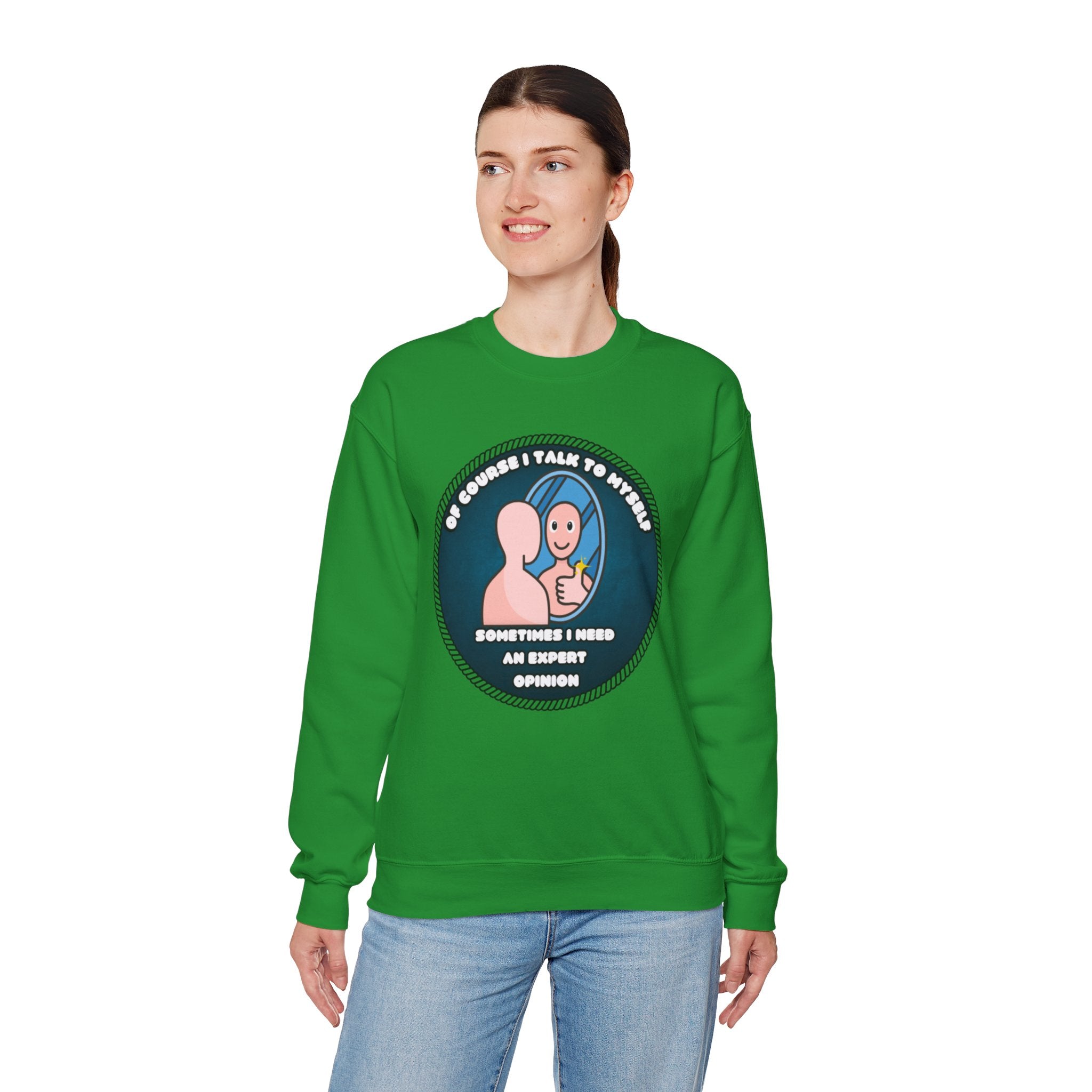 Of Course I Talk To Myself Sometimes I Need An Expert Opinion - Sweatshirt