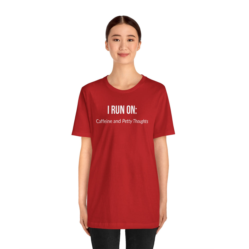 I Run On: Caffeine and Petty Thoughts - Tee