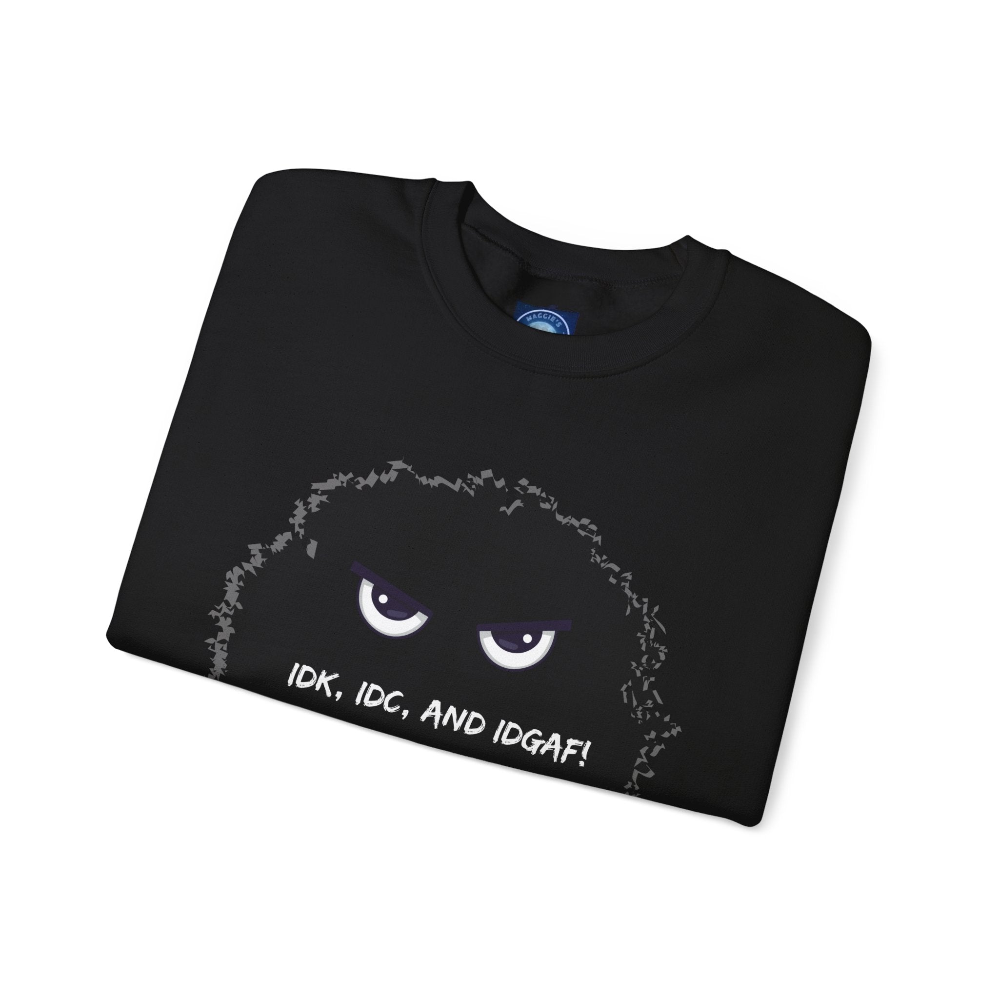 IDK, IDC, and IDGAF - Sweatshirt