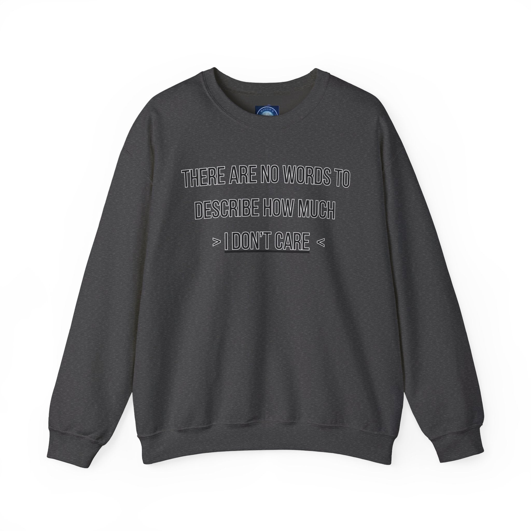 There Are No Words To Describe How Much > I Don’t Care < - Sweatshirt