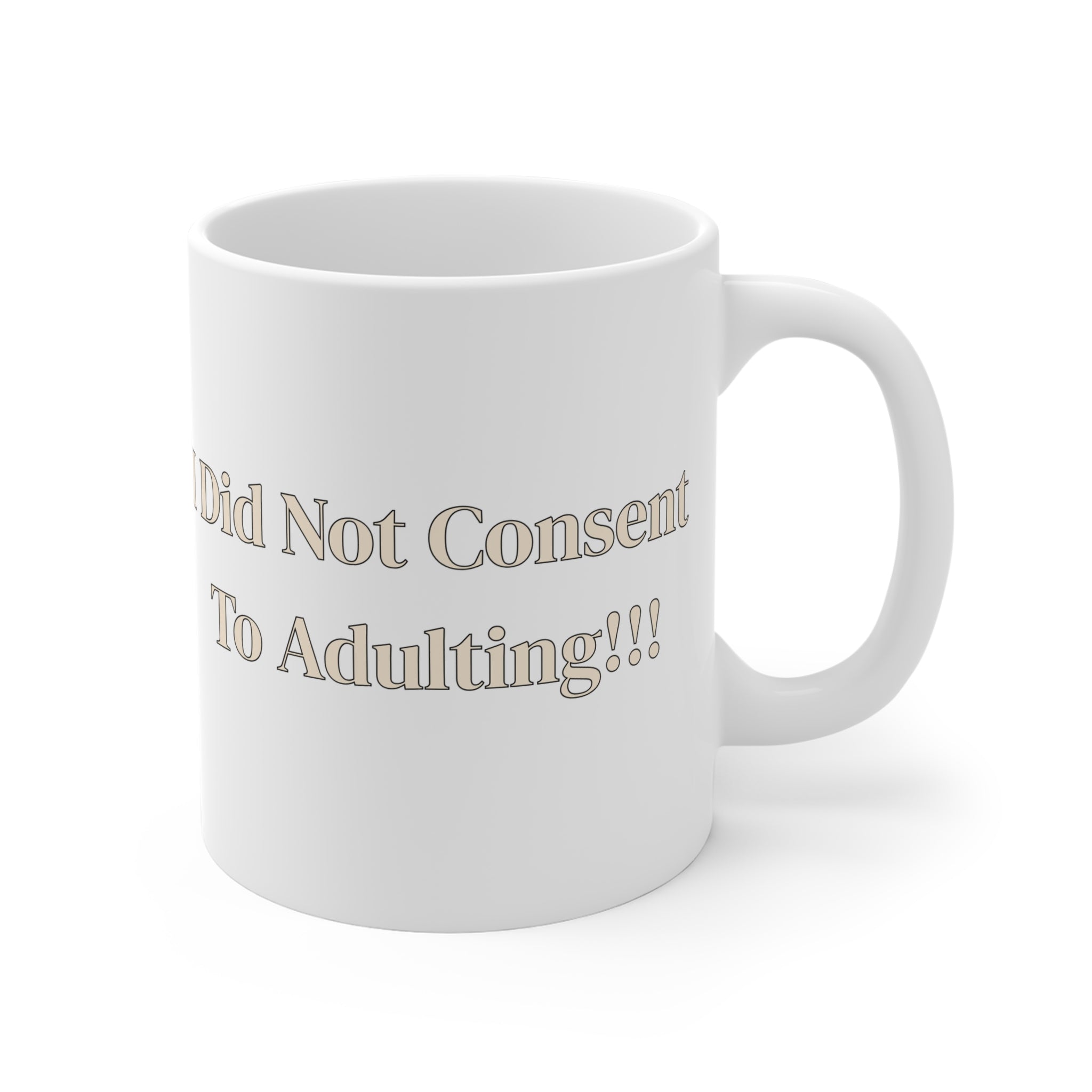 Ceramic Mug — I Did Not Consent To Adulting!!!