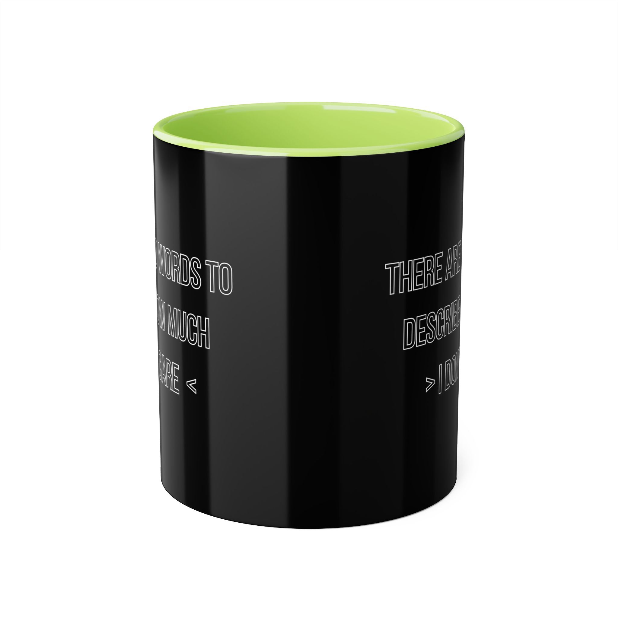 There Are No Words To Describe How Much > I Don’t Care < - Mug