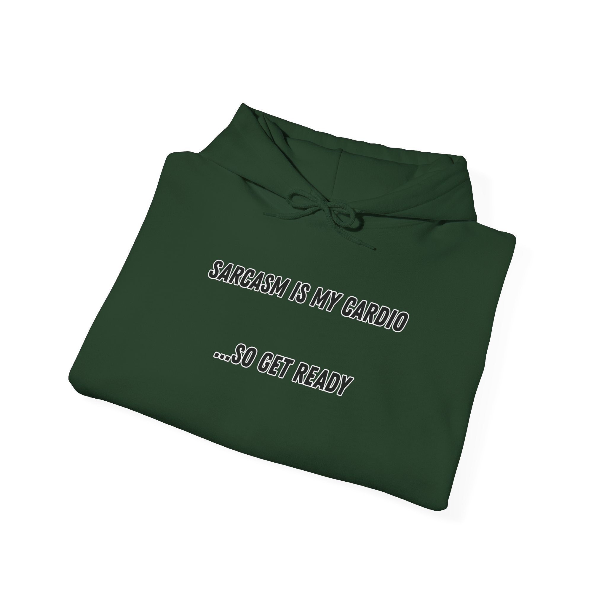 Sarcasm Is My Cardio… So Get Ready - Hoodie