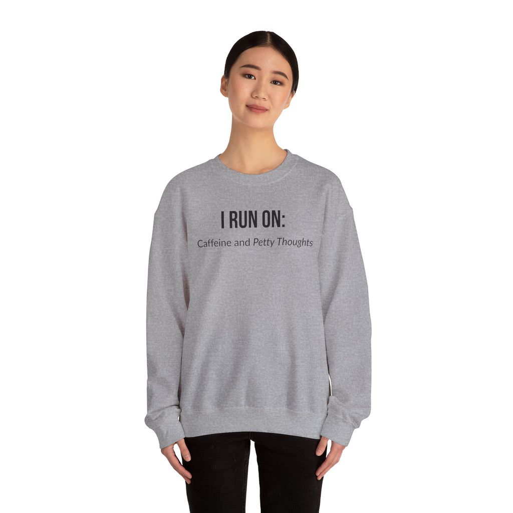 I Run On: Caffeine and Petty Thoughts -  Sweatshirt