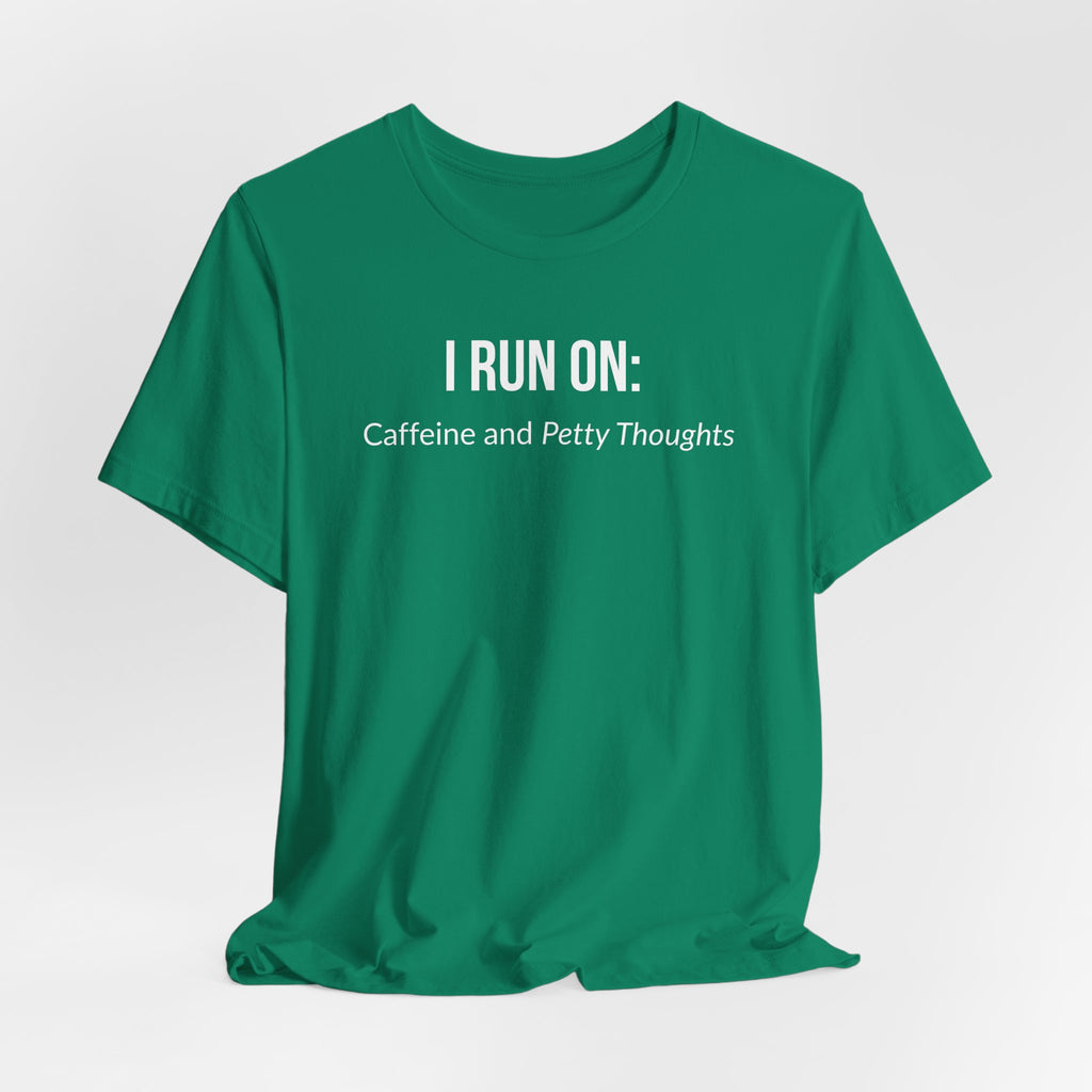 I Run On: Caffeine and Petty Thoughts - Tee