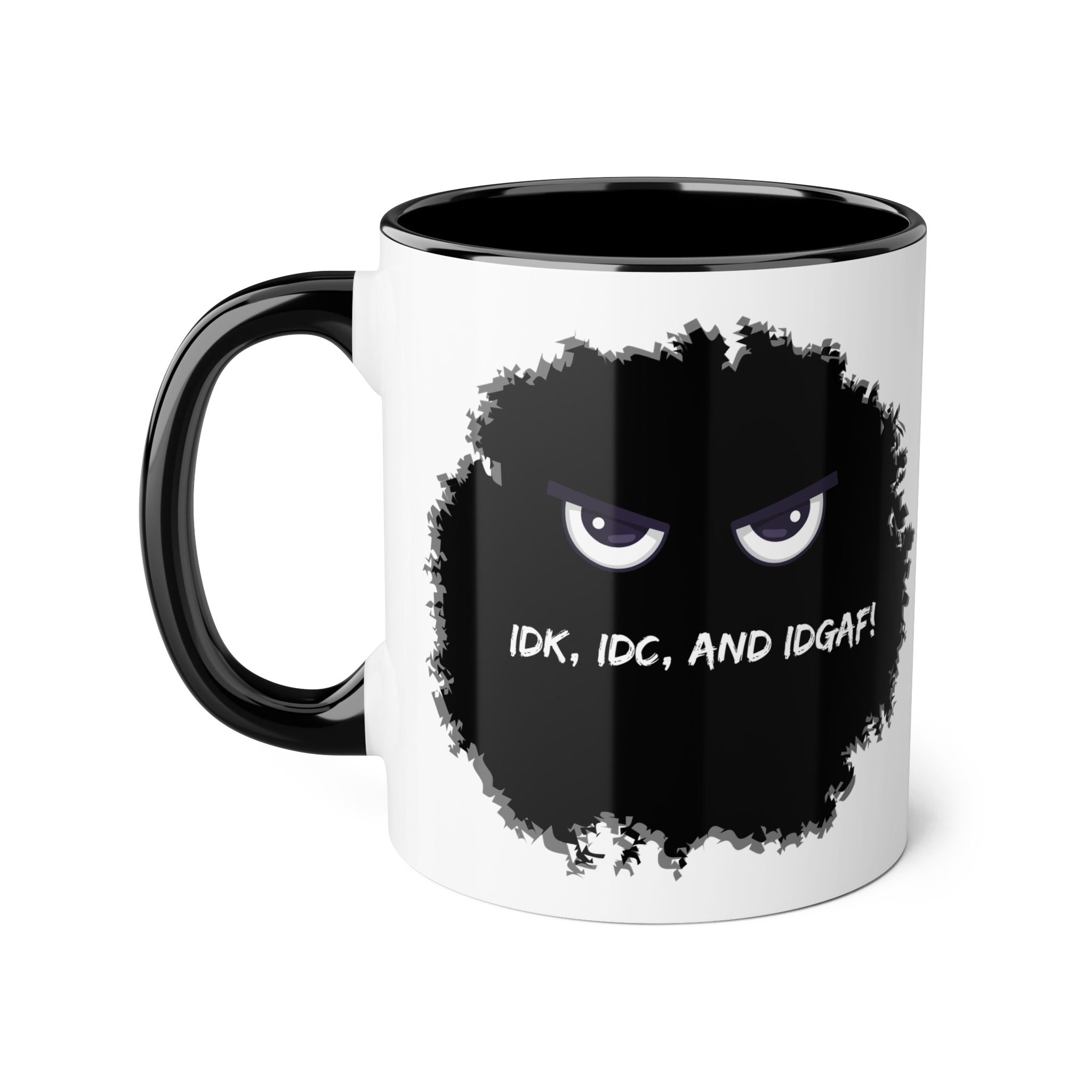 IDK, IDC, and IDGAF - Mug