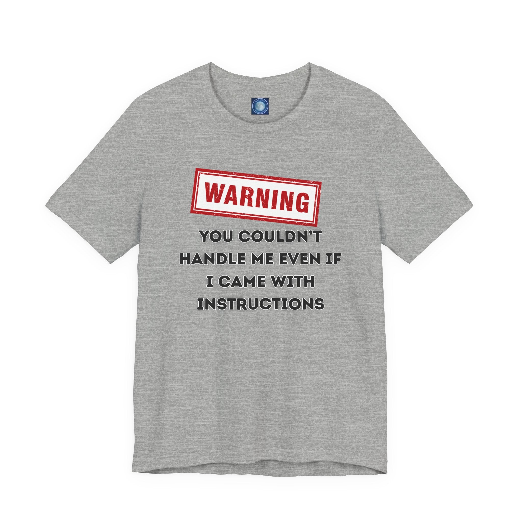 Warning — You Couldn’t Handle Me Even If I Came With Instructions.