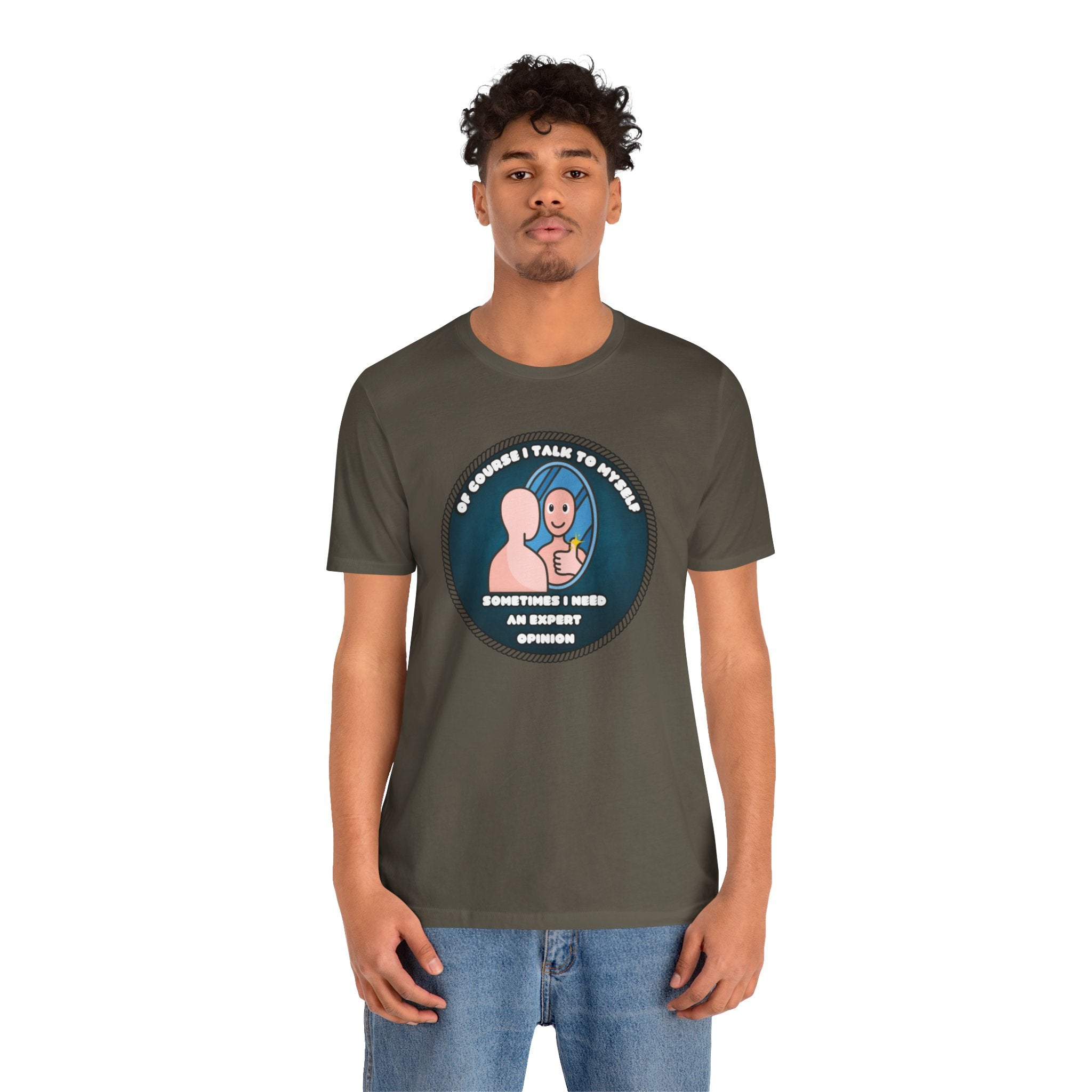 Of Course I Talk To Myself—Sometimes I Need An Expert Opinion - tee