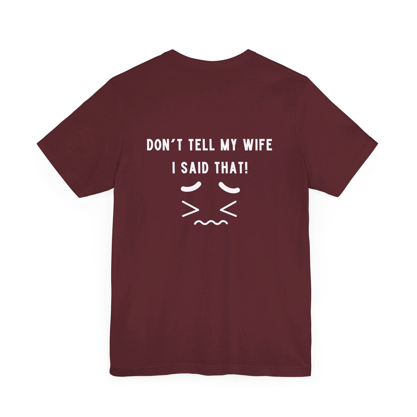 I'm the king of my house, Don't tell my wife, Unisex Jersey Short Sleeve Tee