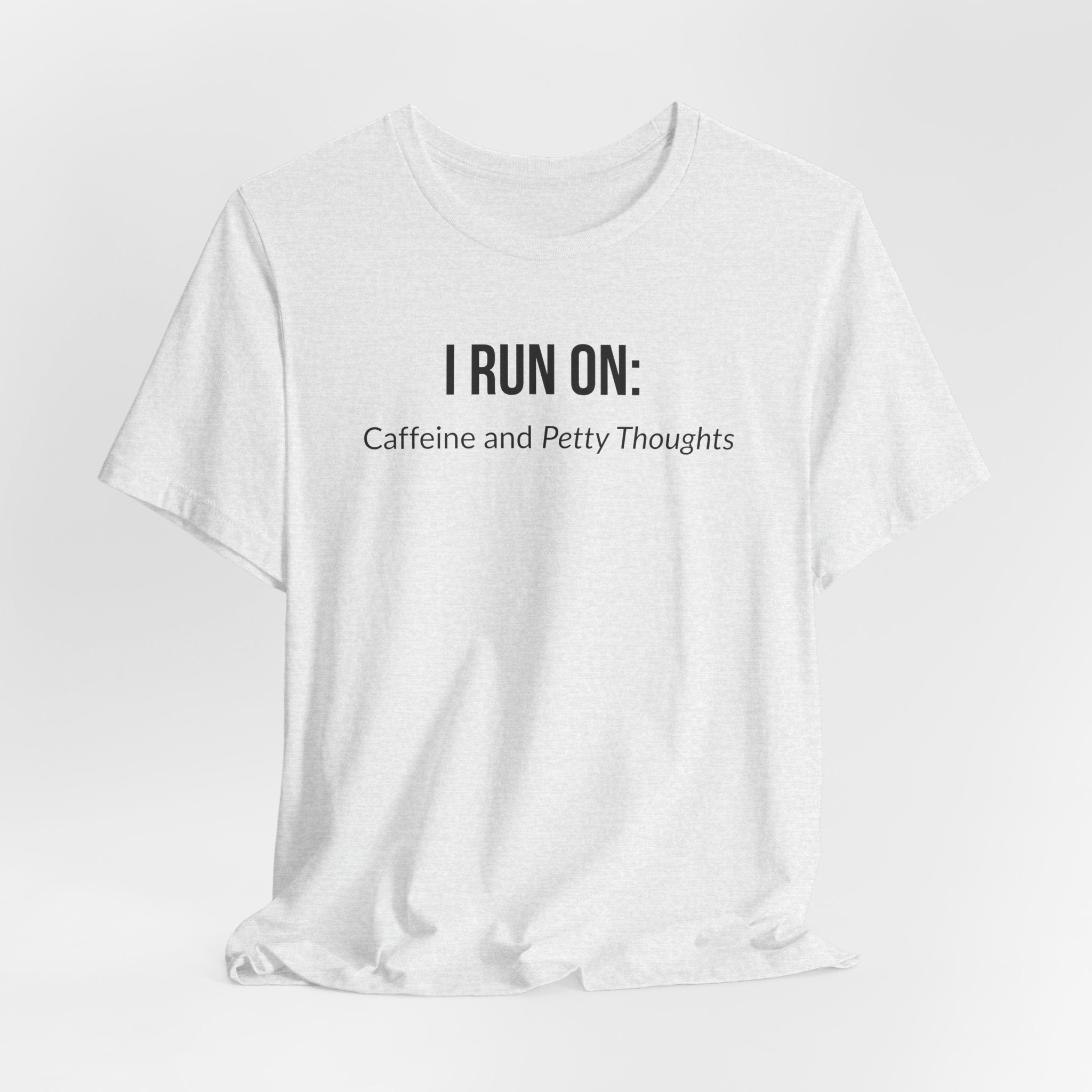 I Run On: Caffeine and Petty Thoughts - Tee
