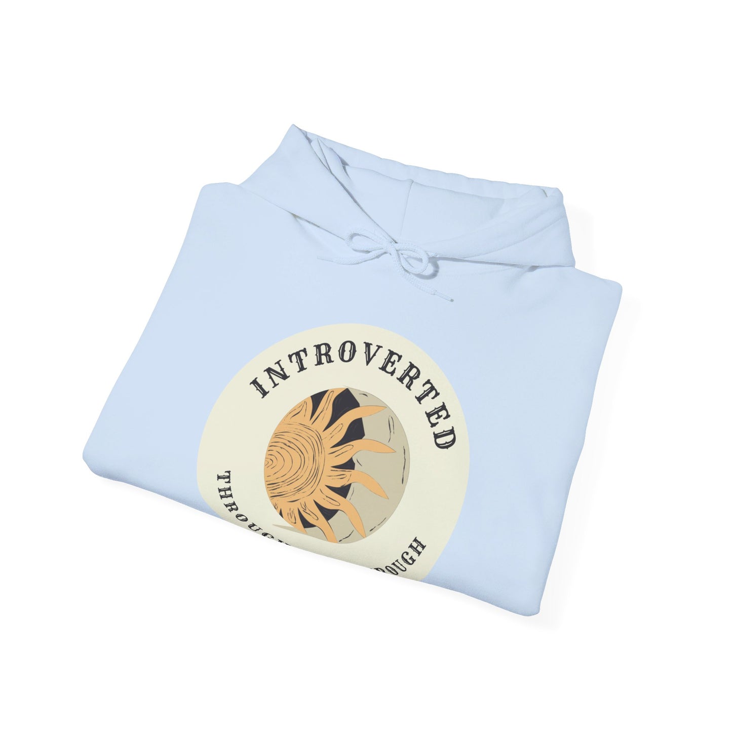 Introverted Through and Through, Hooded Sweatshirt