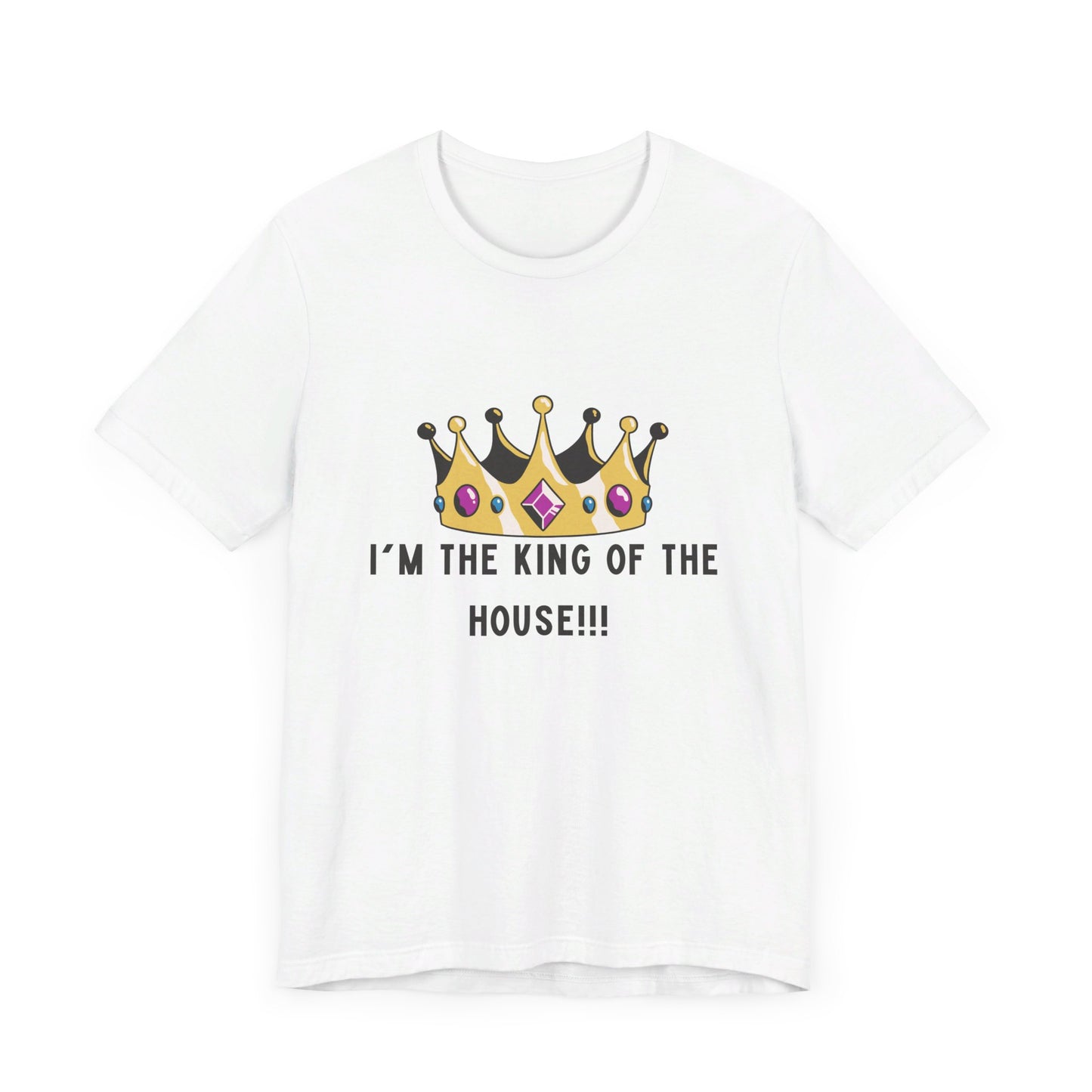 I'm the king of my house, Don't tell my wife, Unisex Jersey Short Sleeve Tee