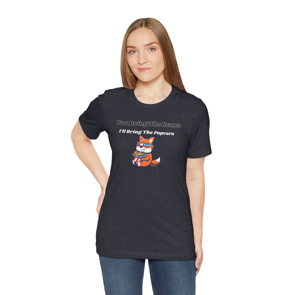 You Bring The Drama, I’ll Bring The Popcorn - Tee