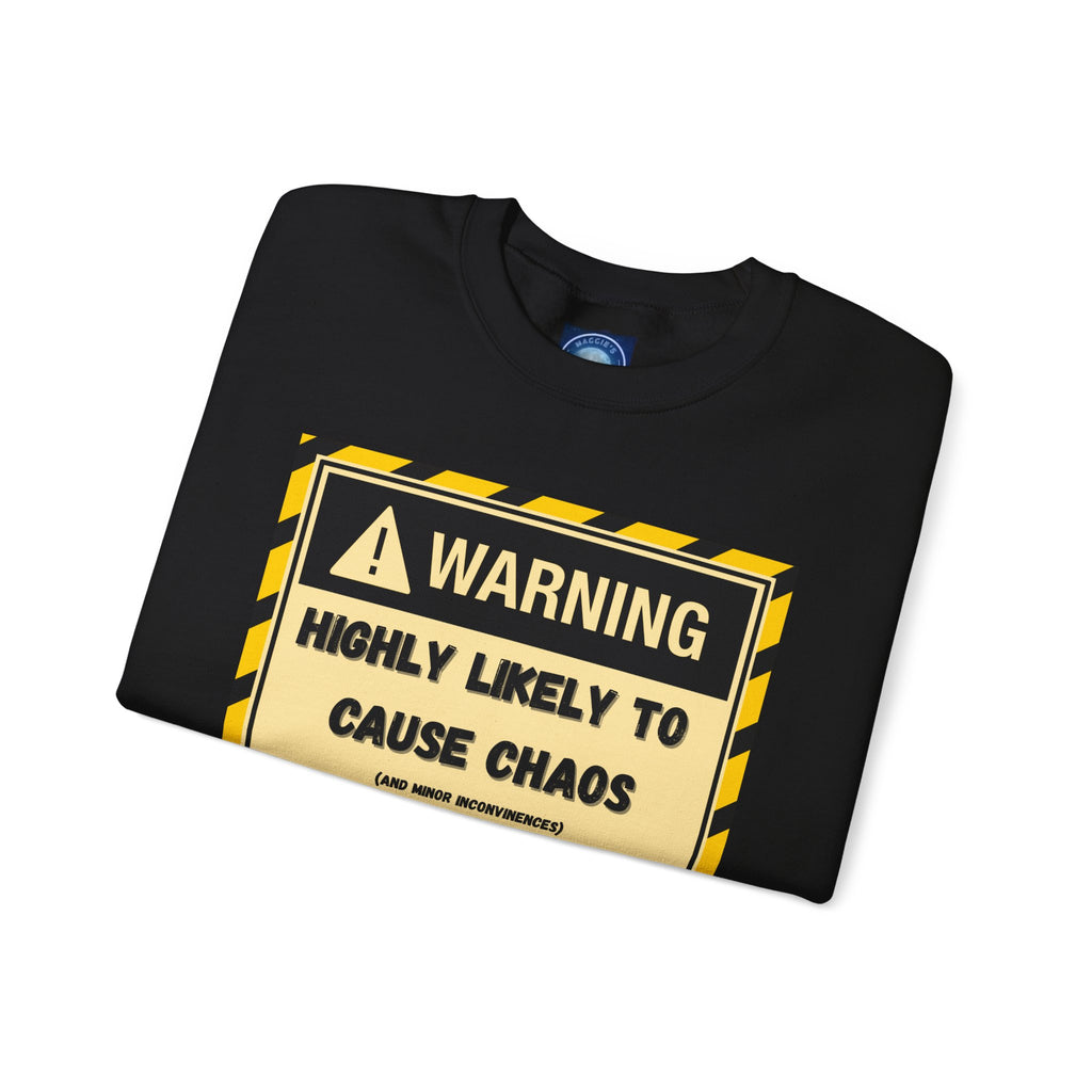 Warning: Highly Likely to Cause Chaos and Small Inconveniences - Sweatshirt