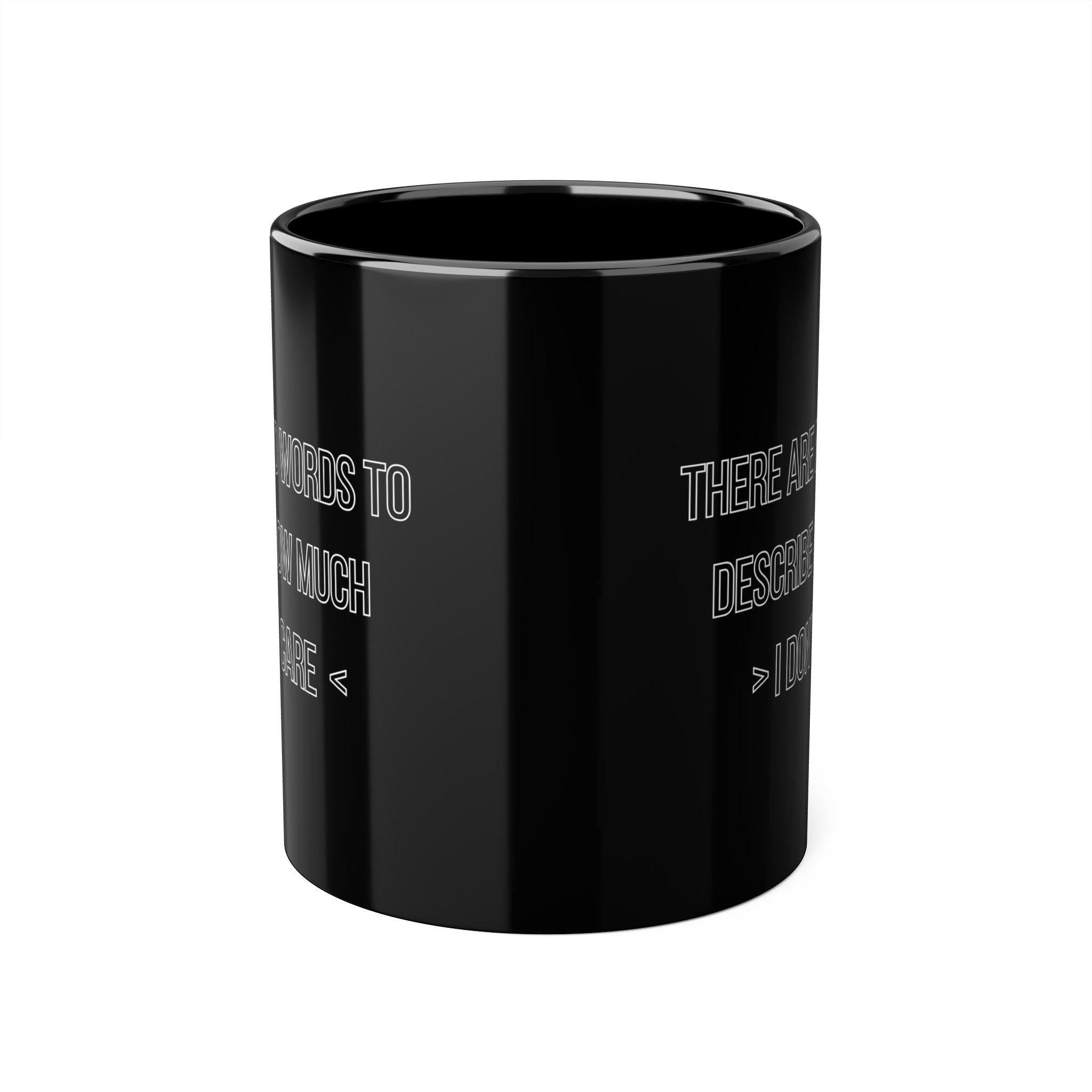 There Are No Words To Describe How Much > I Don’t Care < - Mug
