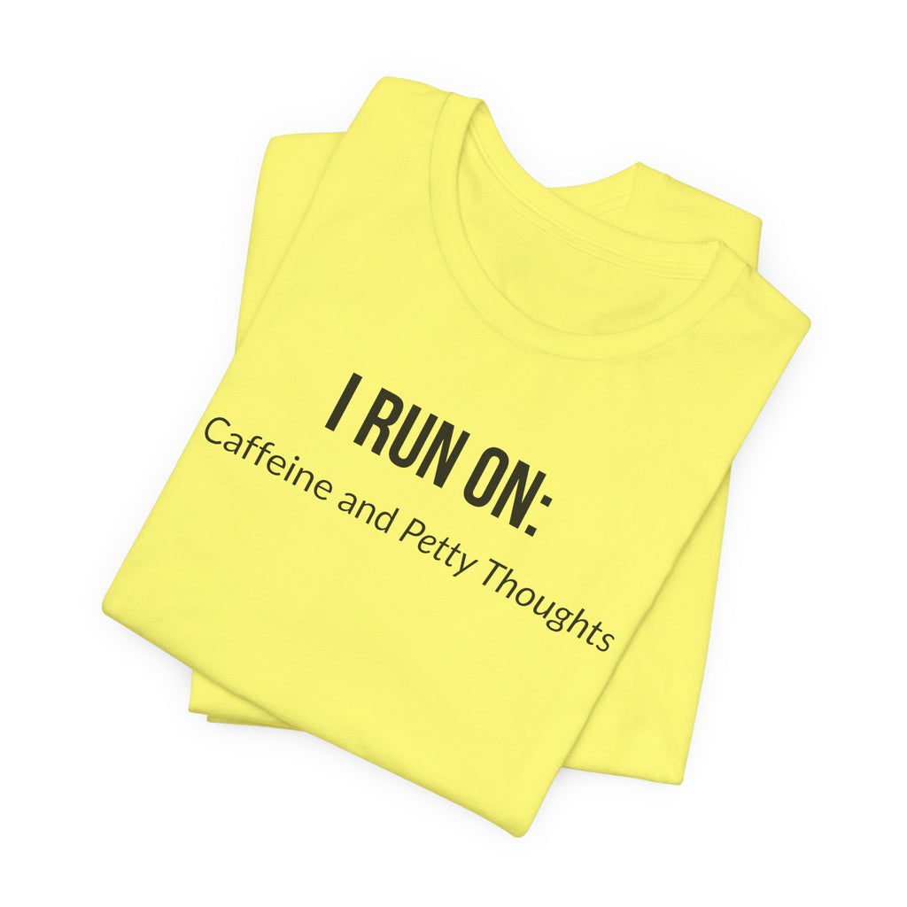 I Run On: Caffeine and Petty Thoughts - Tee