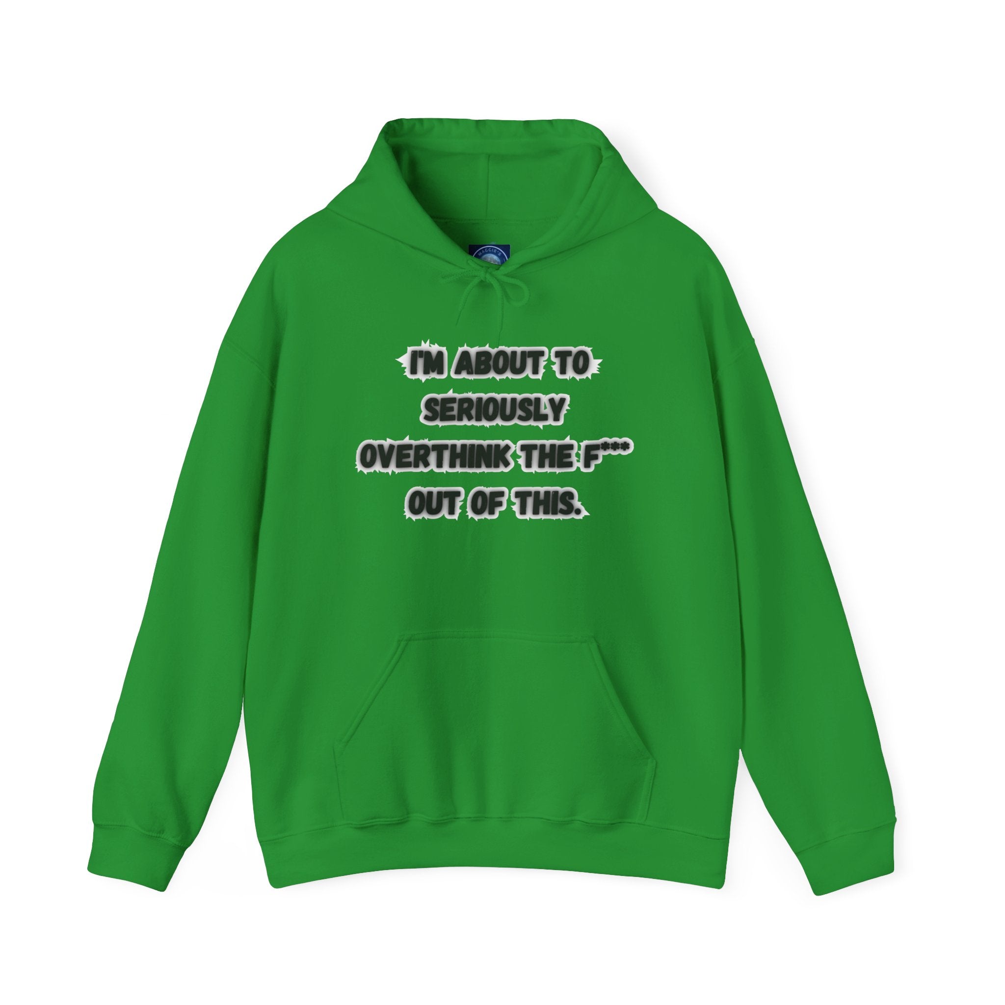 I'm About To Seriously Overthink The F*** Out Of This - Hoodie
