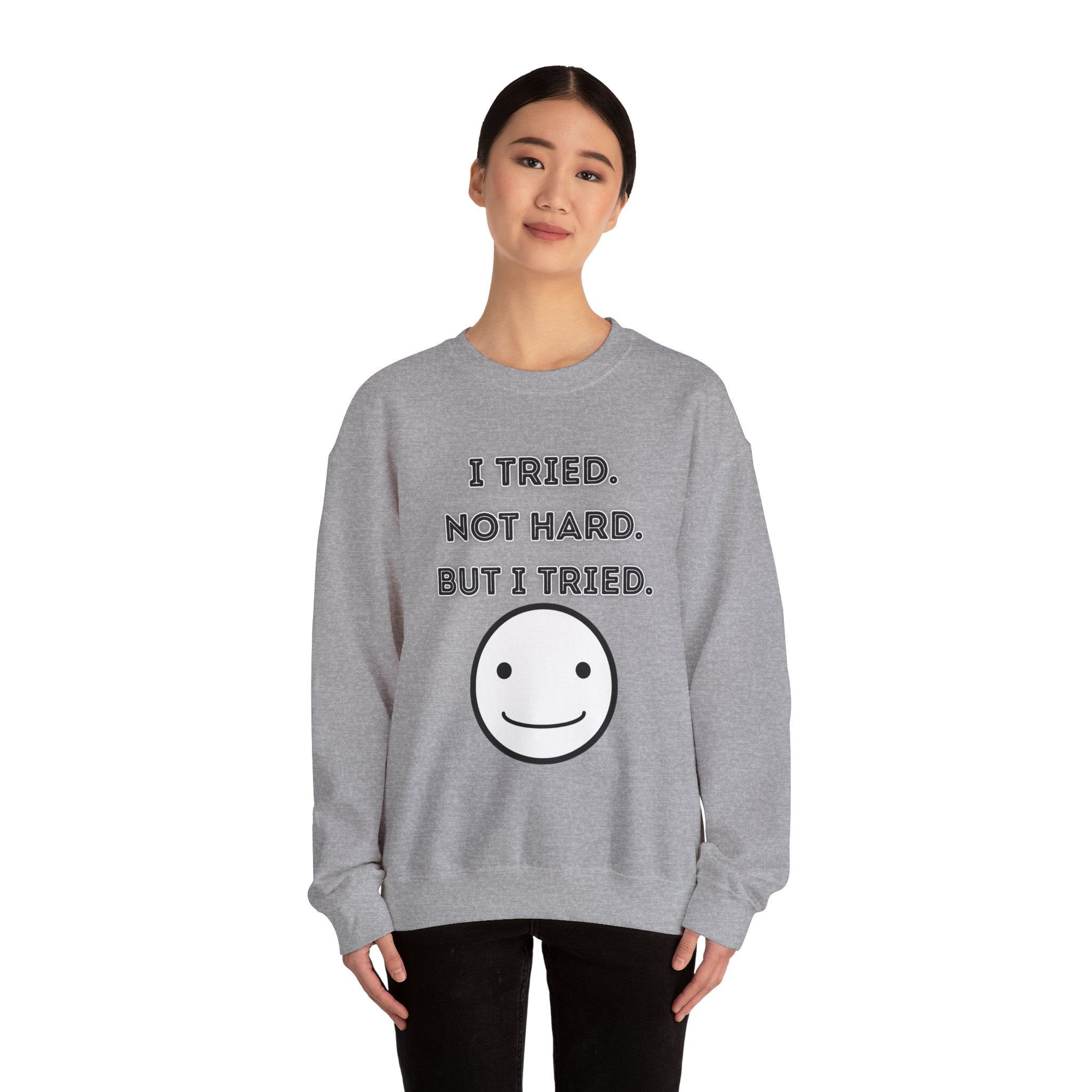 I Tried. Not Hard. But I Tried - Sweatshirt