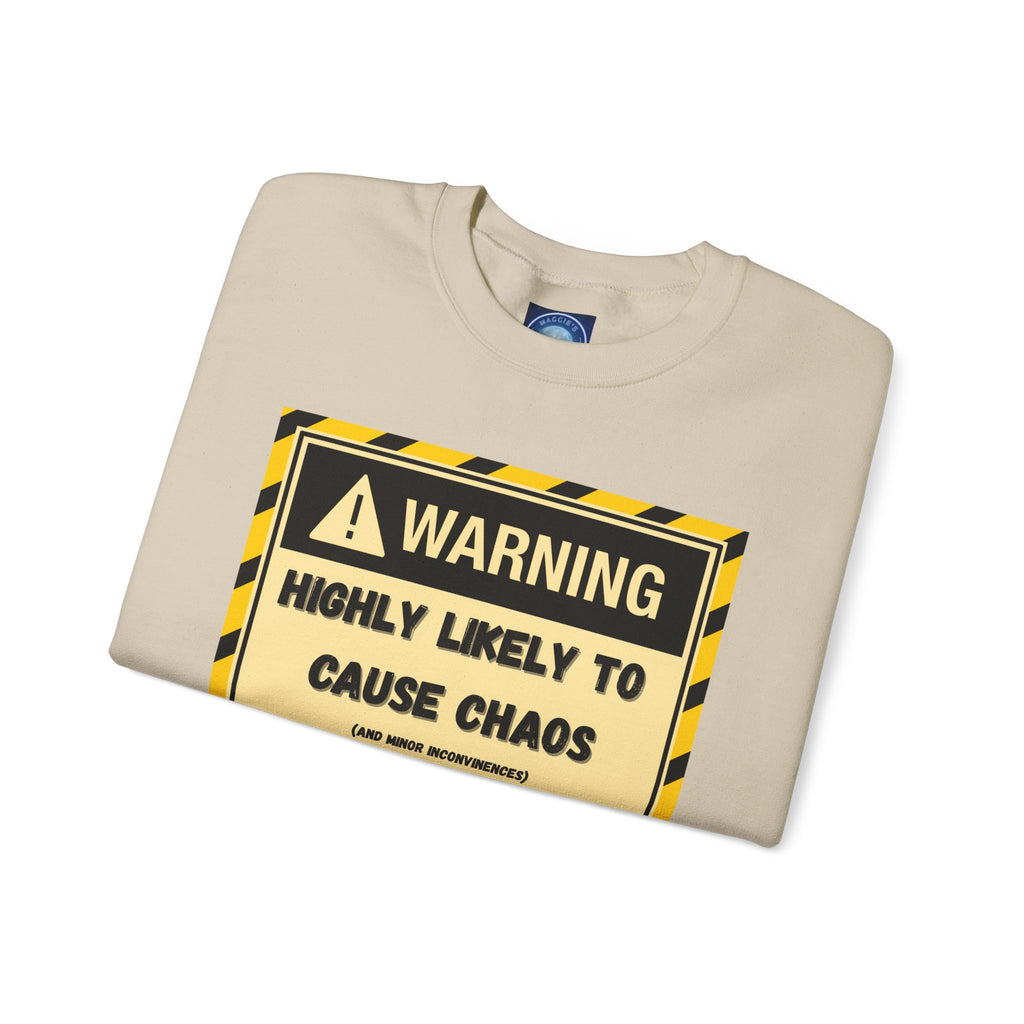 Warning: Highly Likely to Cause Chaos and Small Inconveniences - Sweatshirt