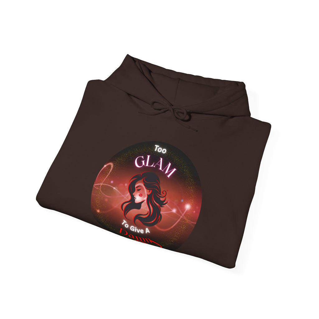 Too Glam To Give A Damn - Hoodie