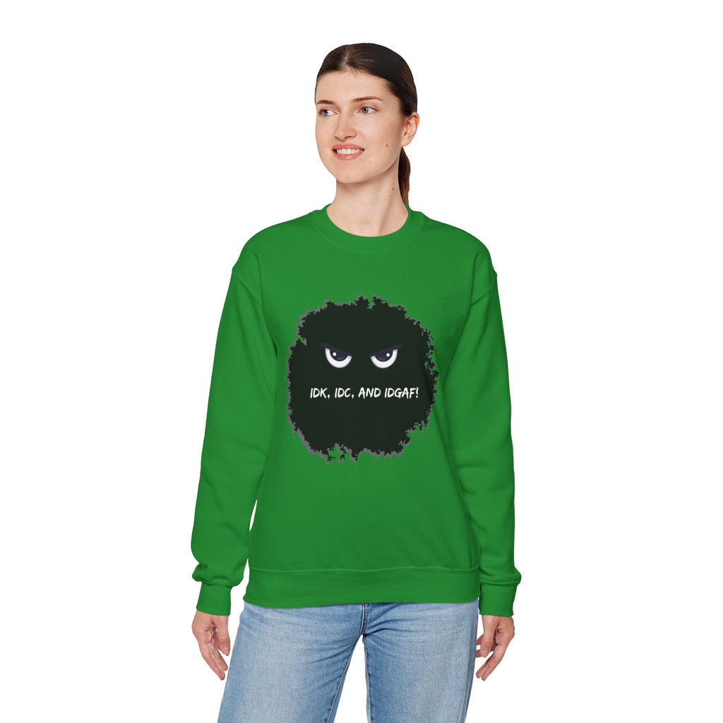 IDK, IDC, and IDGAF - Sweatshirt