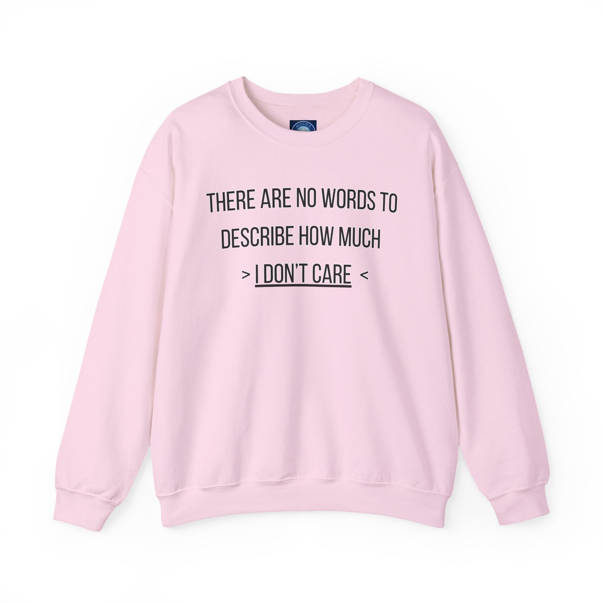 There Are No Words To Describe How Much > I Don’t Care < - Sweatshirt