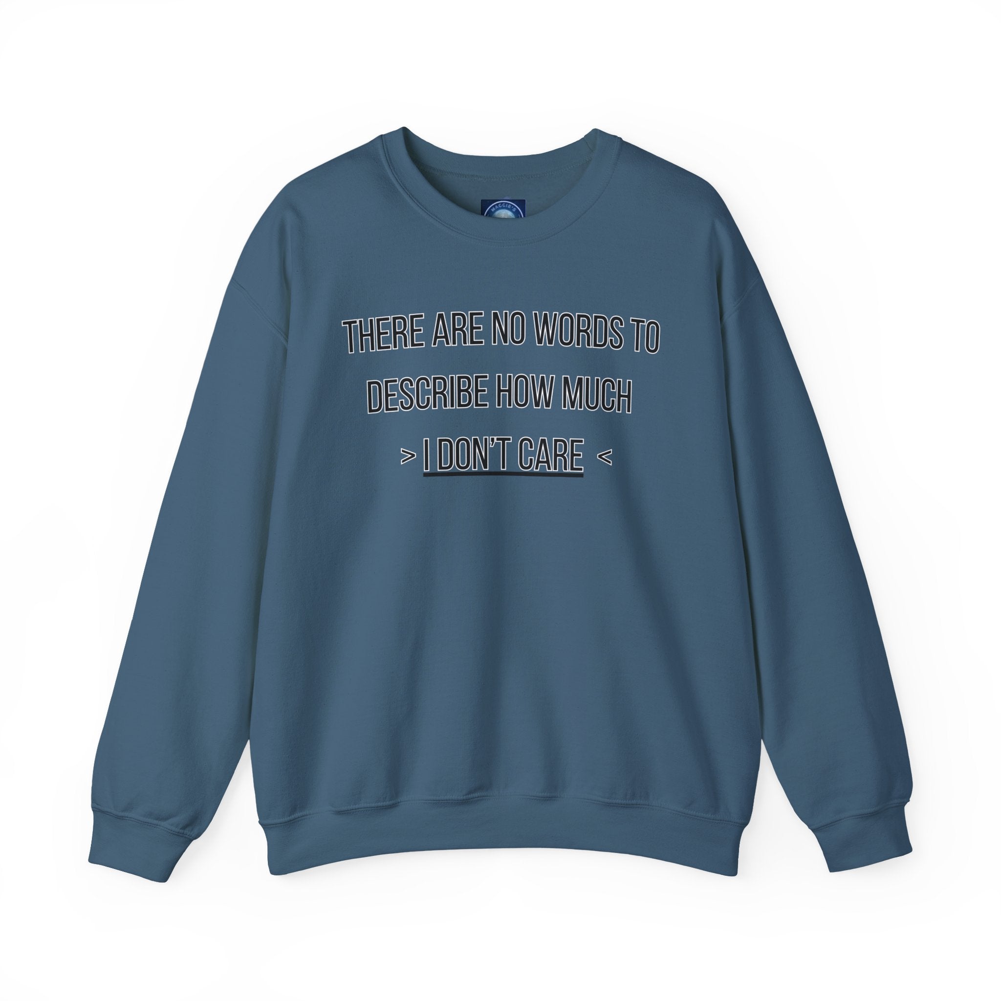 There Are No Words To Describe How Much > I Don’t Care < - Sweatshirt
