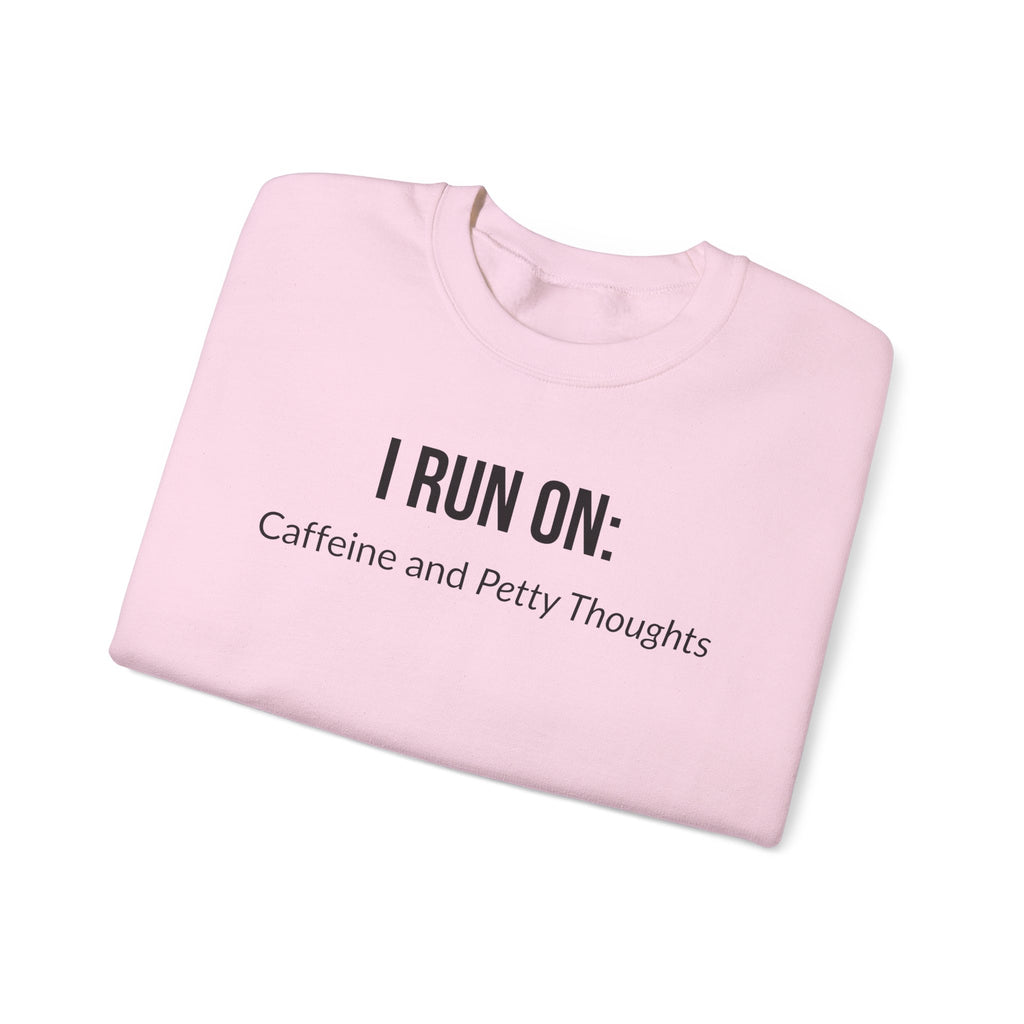 I Run On: Caffeine and Petty Thoughts -  Sweatshirt