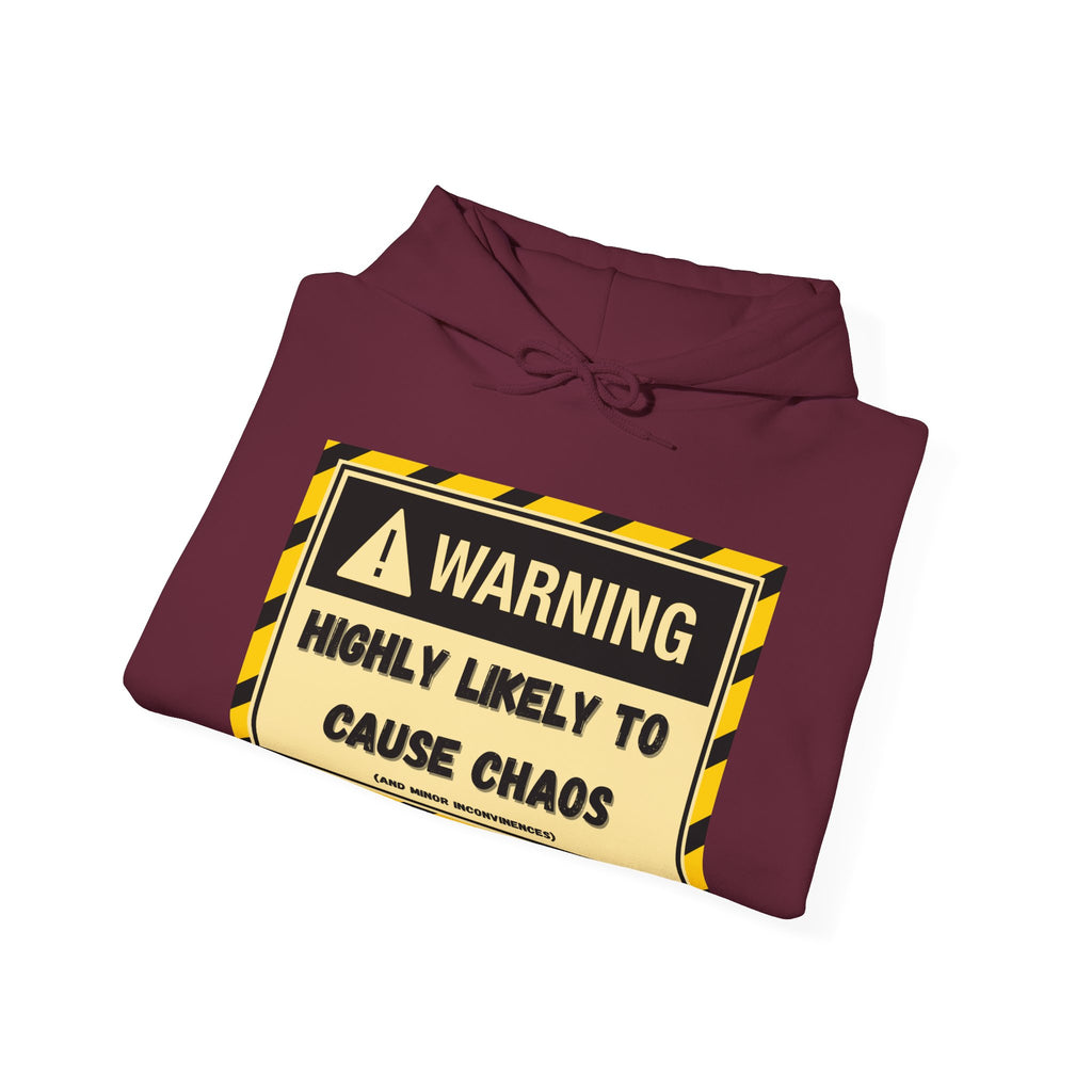 Warning: Highly Likely to Cause Chaos And Minor Inconveniences - Hoodie