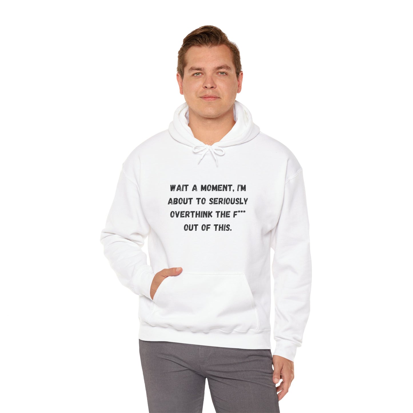 Wait a Moment, I'm About to Seriously Overthink the F*** Out of This, Hooded Sweatshirt