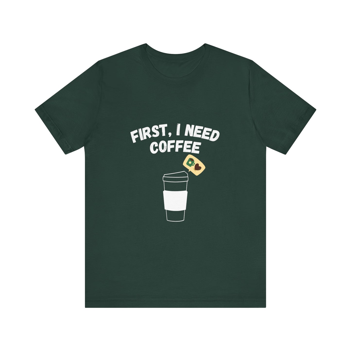 First, I Need Coffee, Unisex Jersey Short Sleeve Tee