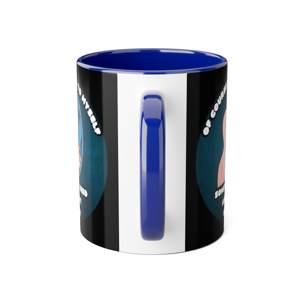 Of Course I Talk To Myself Sometimes I Need An Expert Opinion - Mug