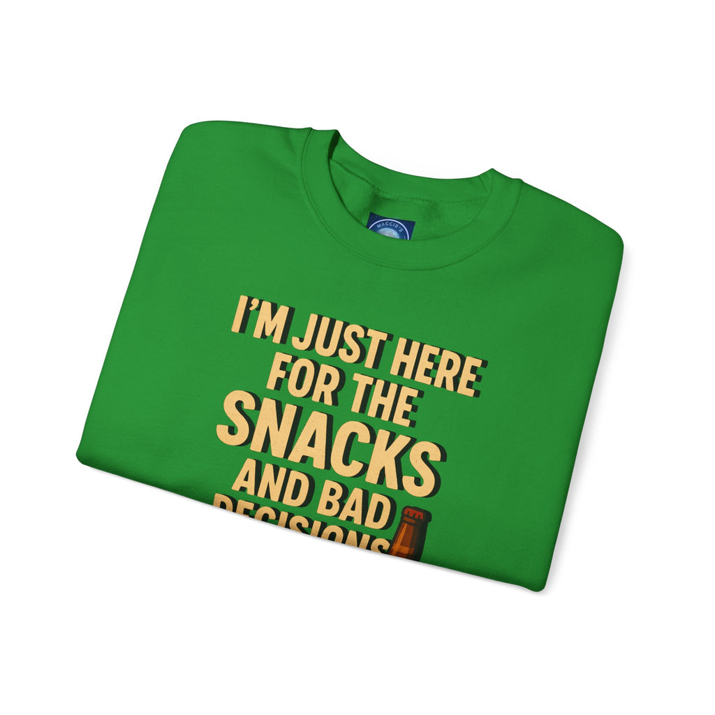 I'm Just Here For The Snacks And Bad Decisions - Sweatshirt