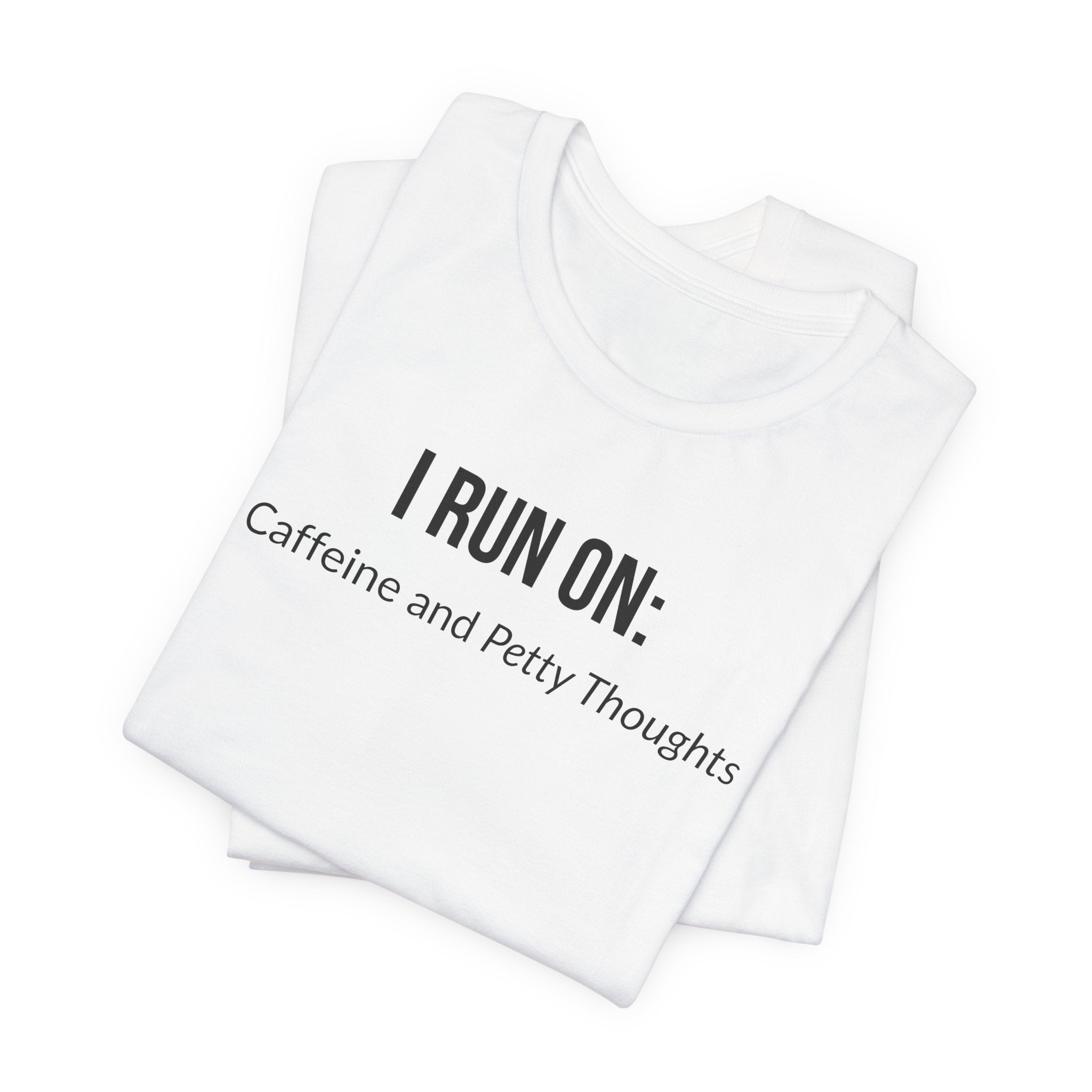 I Run On: Caffeine and Petty Thoughts - Tee
