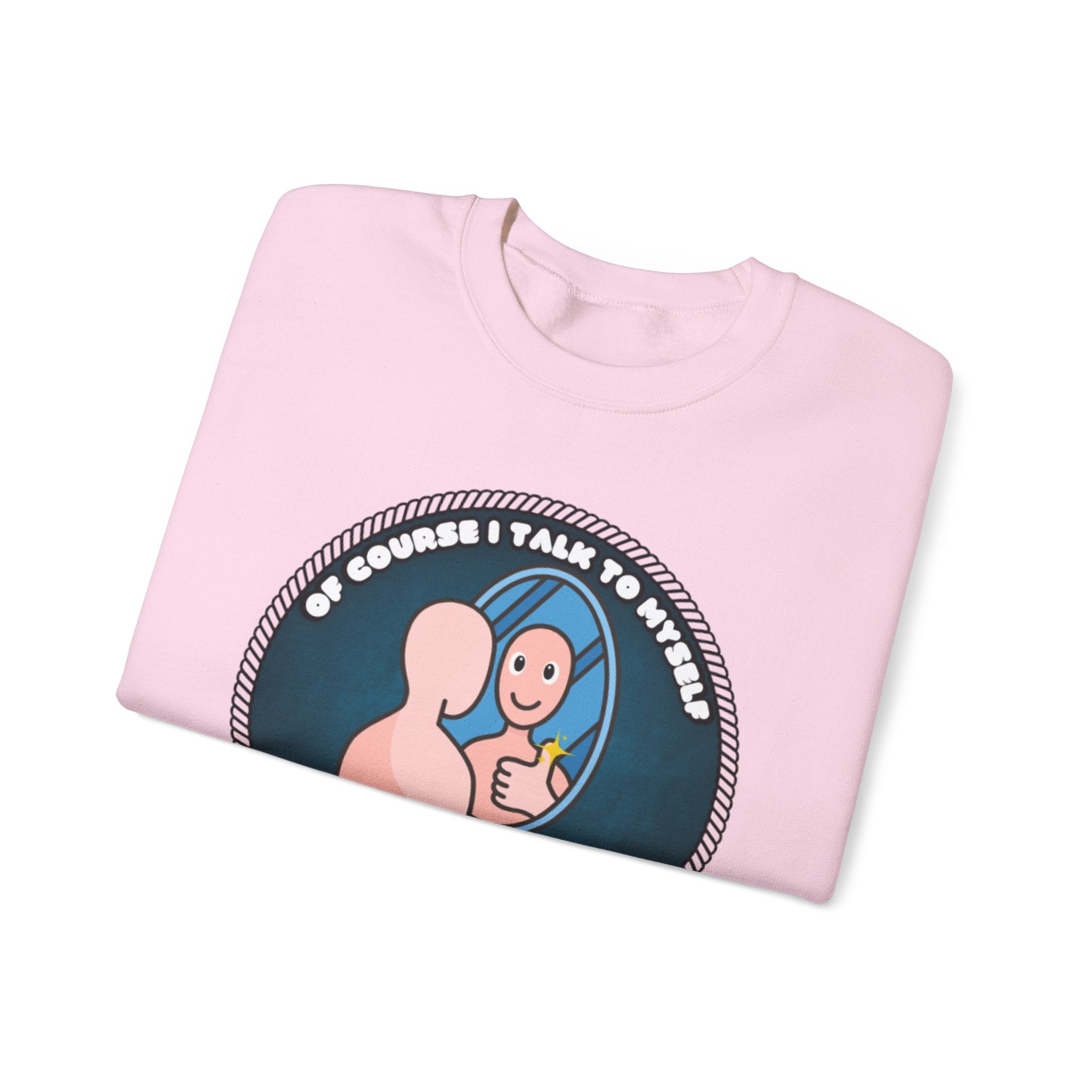 Of Course I Talk To Myself Sometimes I Need An Expert Opinion - Sweatshirt