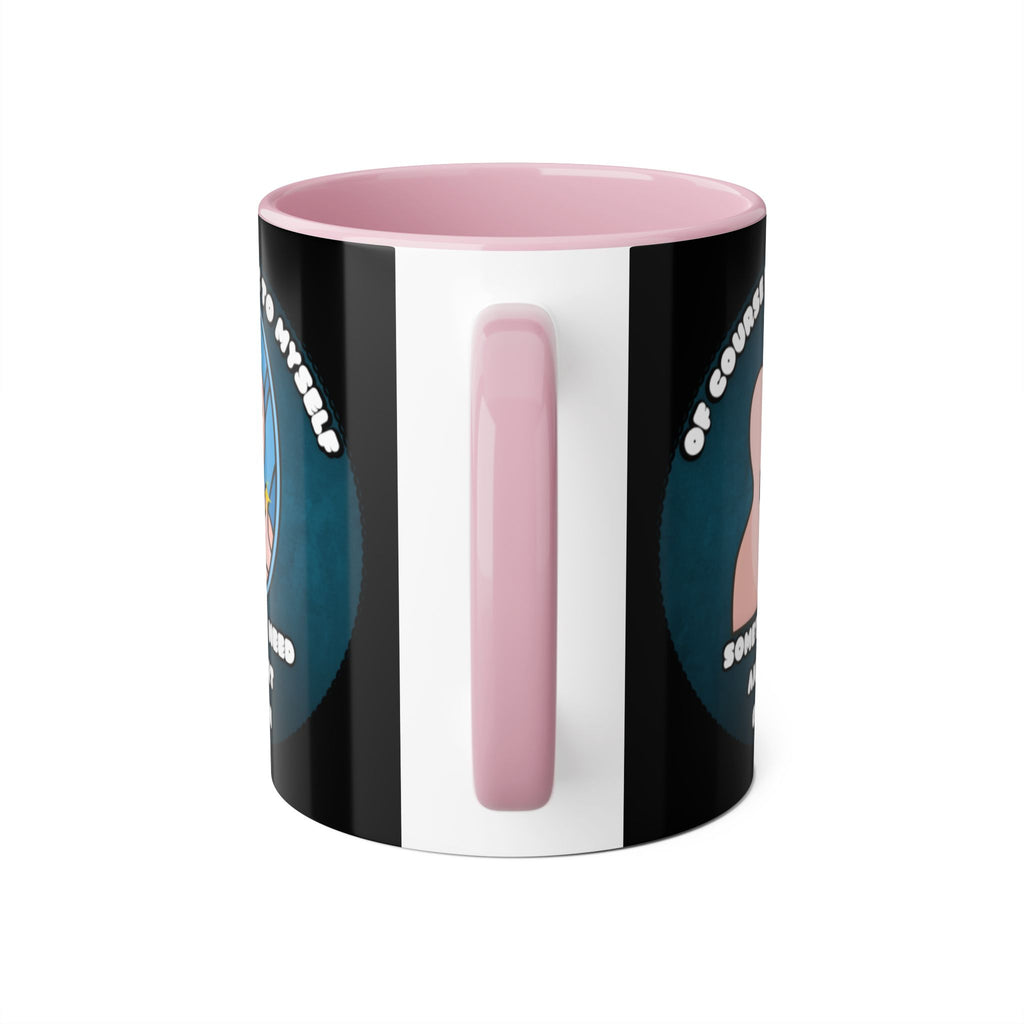 Of Course I Talk To Myself Sometimes I Need An Expert Opinion - Mug