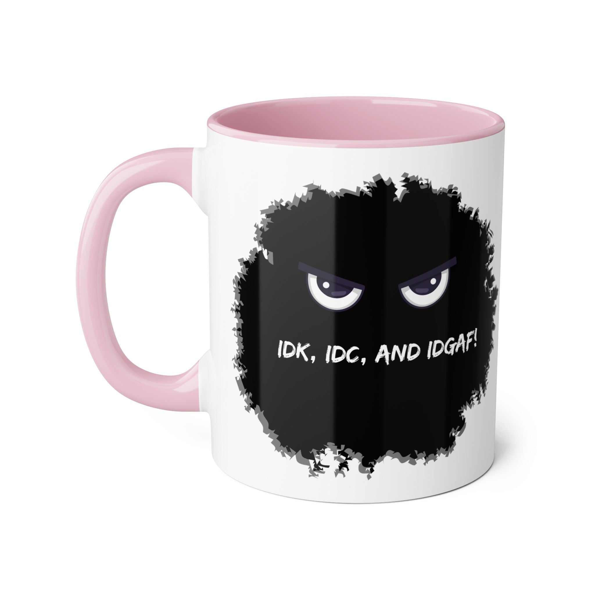 IDK, IDC, and IDGAF - Mug