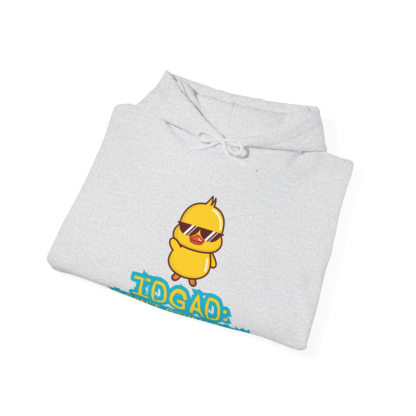 IDGAD: I Don't Give A Duck, Hooded Sweatshirt