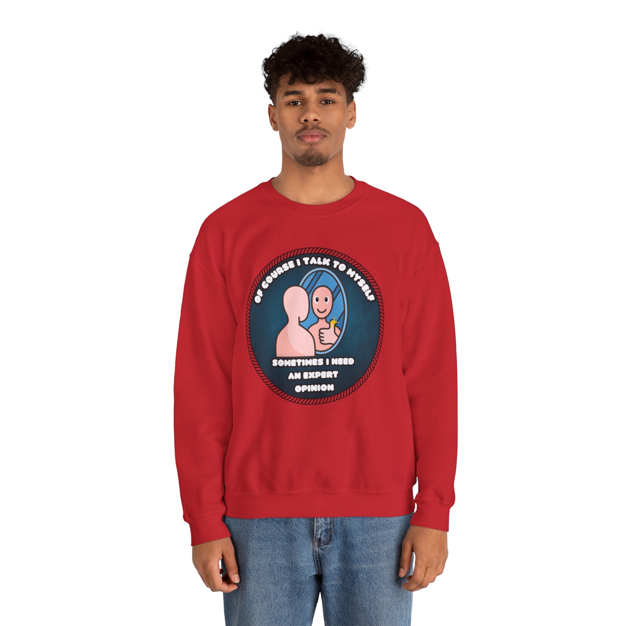 Of Course I Talk To Myself Sometimes I Need An Expert Opinion - Sweatshirt
