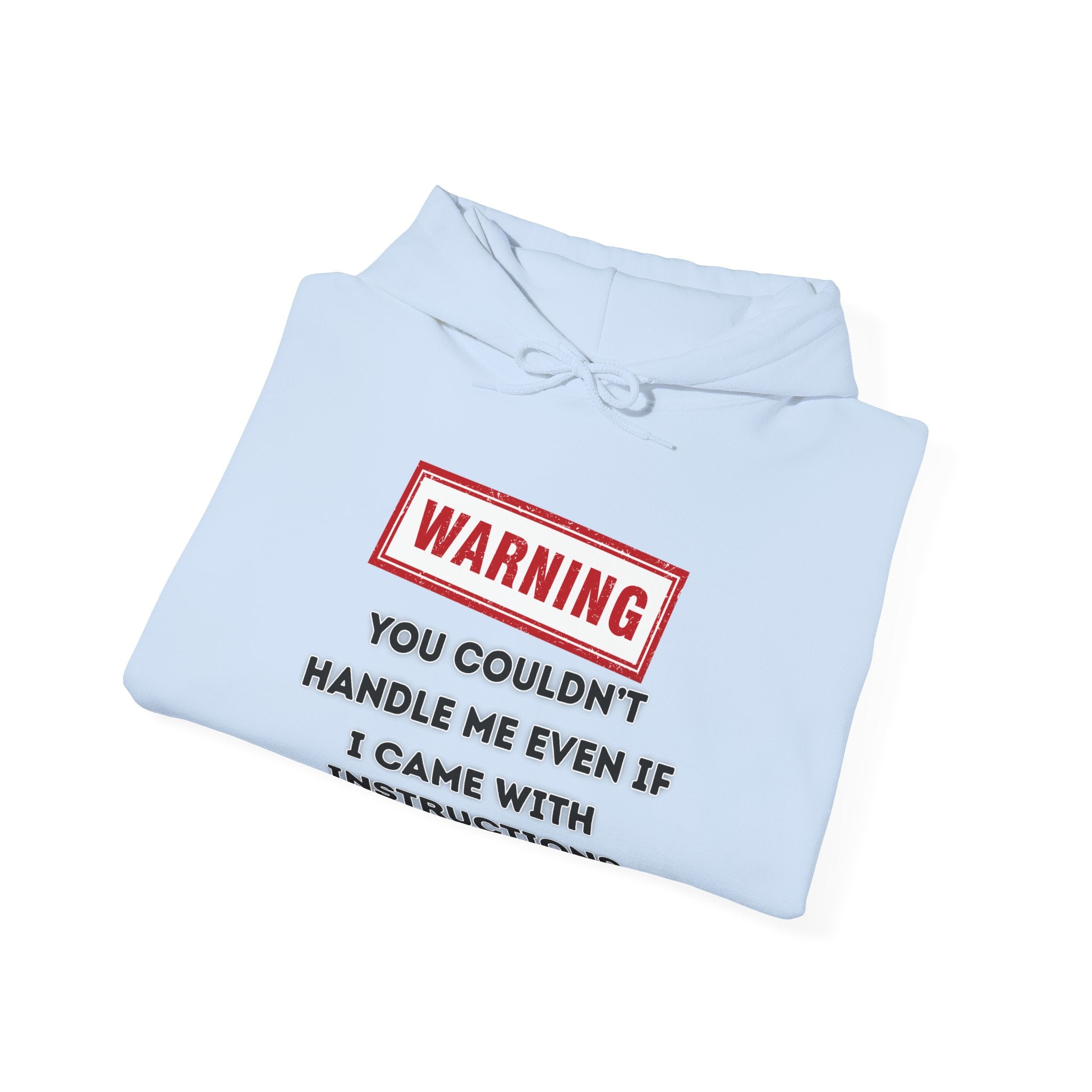 Warning — You Couldn’t Handle Me Even If I Came With Instructions. - hoodie