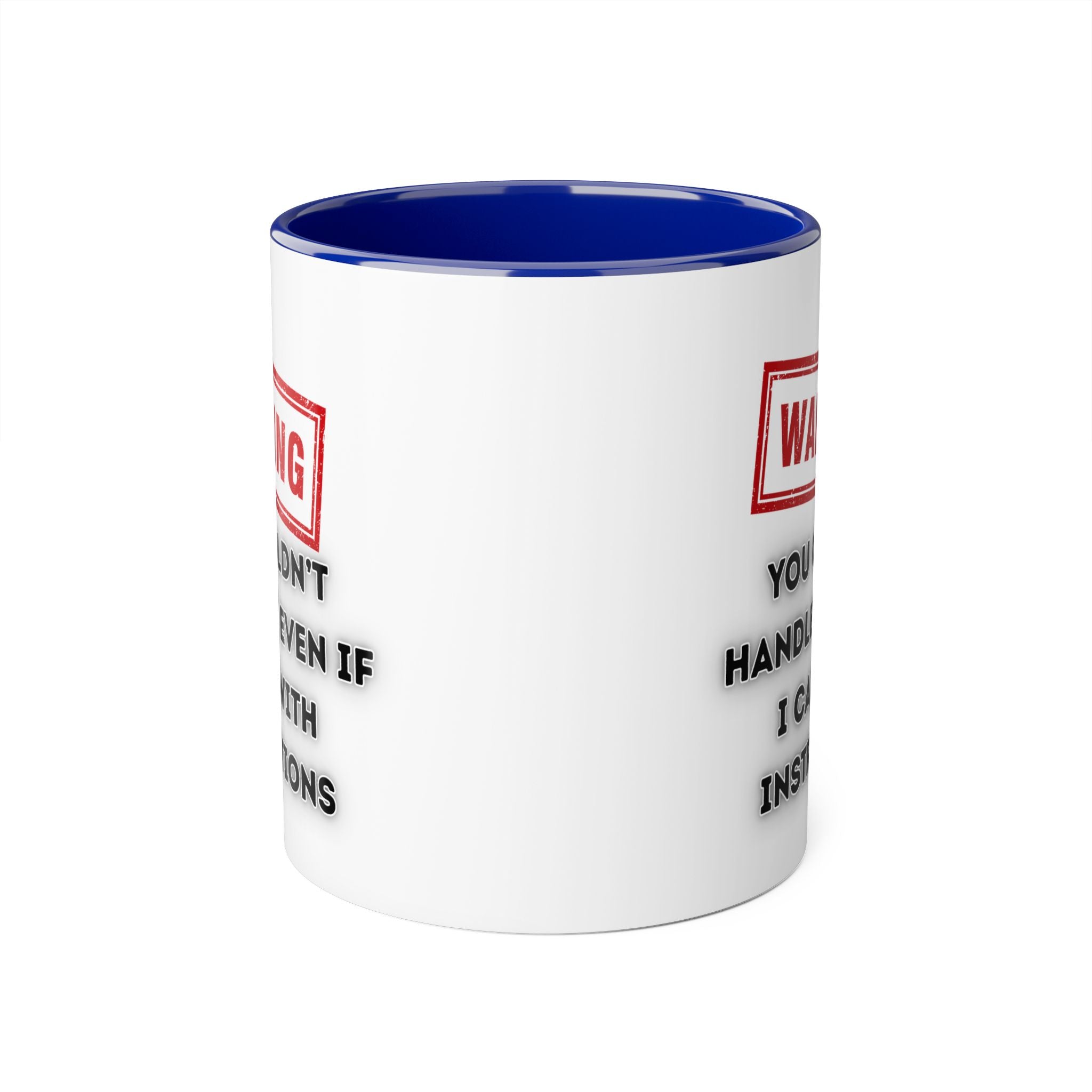 Warning — You Couldn’t Handle Me Even If I Came With Instructions - Mug