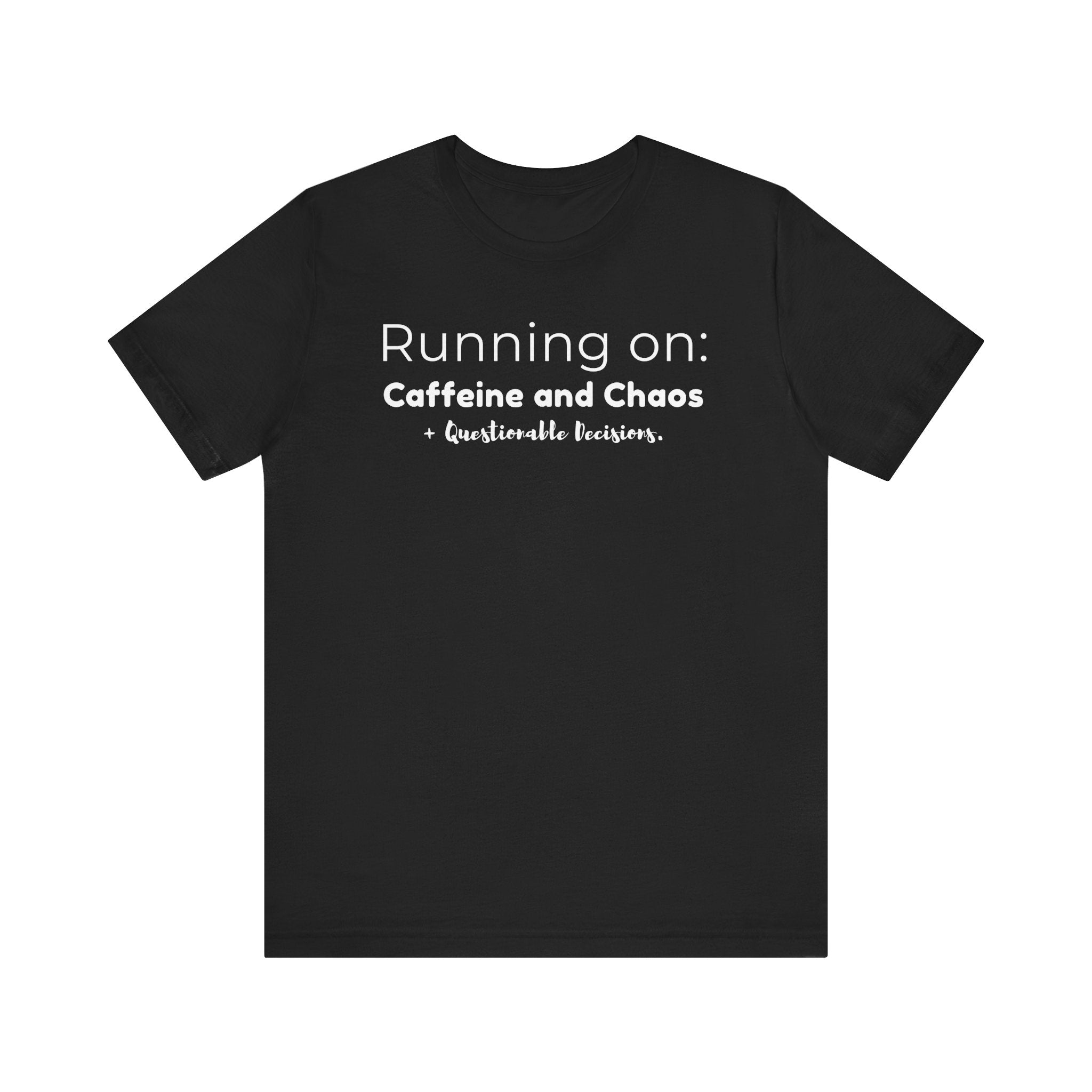 Running on: Caffeine and Chaos + Questionable Decisions - T-shirt