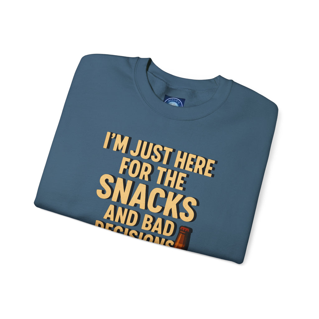 I'm Just Here For The Snacks And Bad Decisions - Sweatshirt