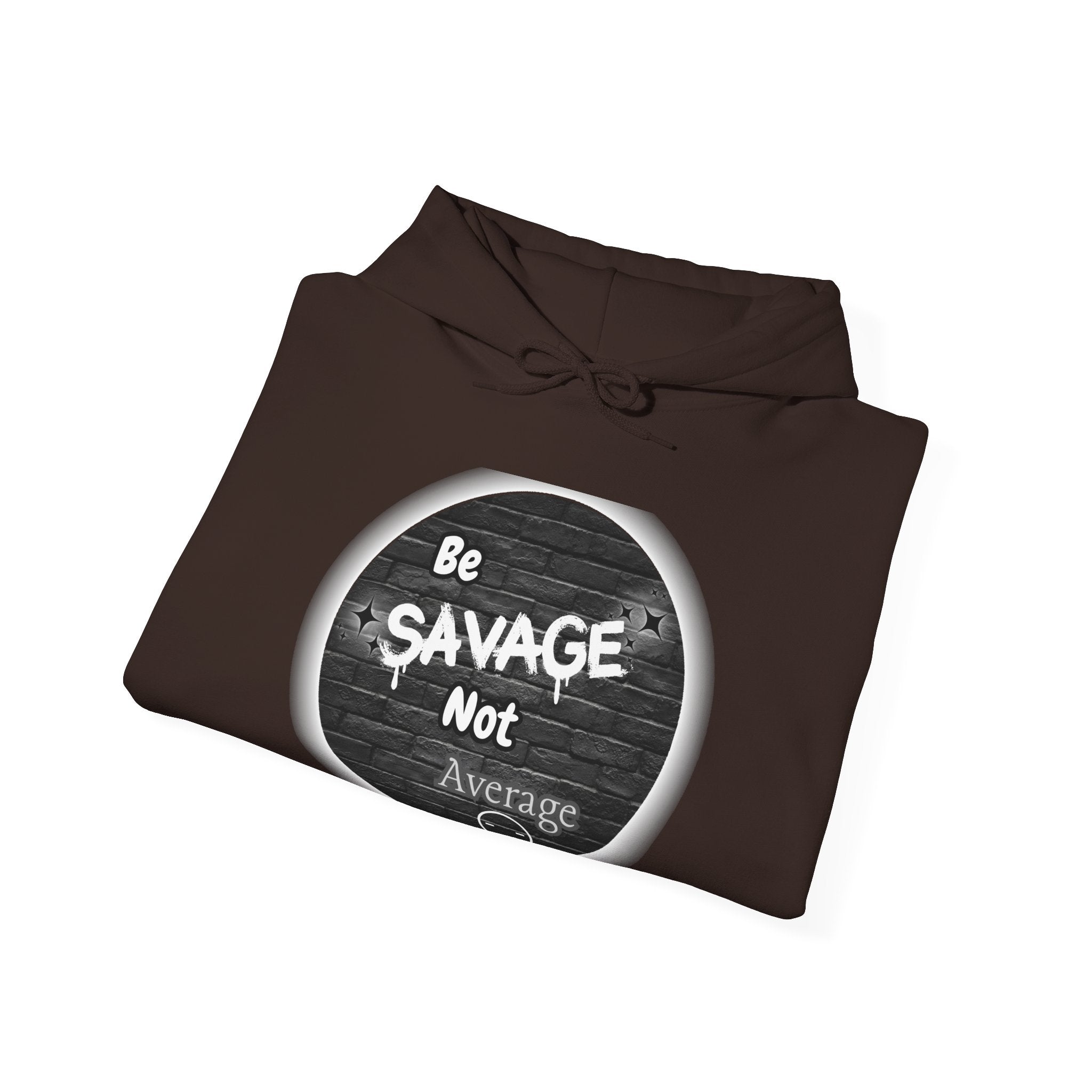 Be Savage Not Average - Hoodie