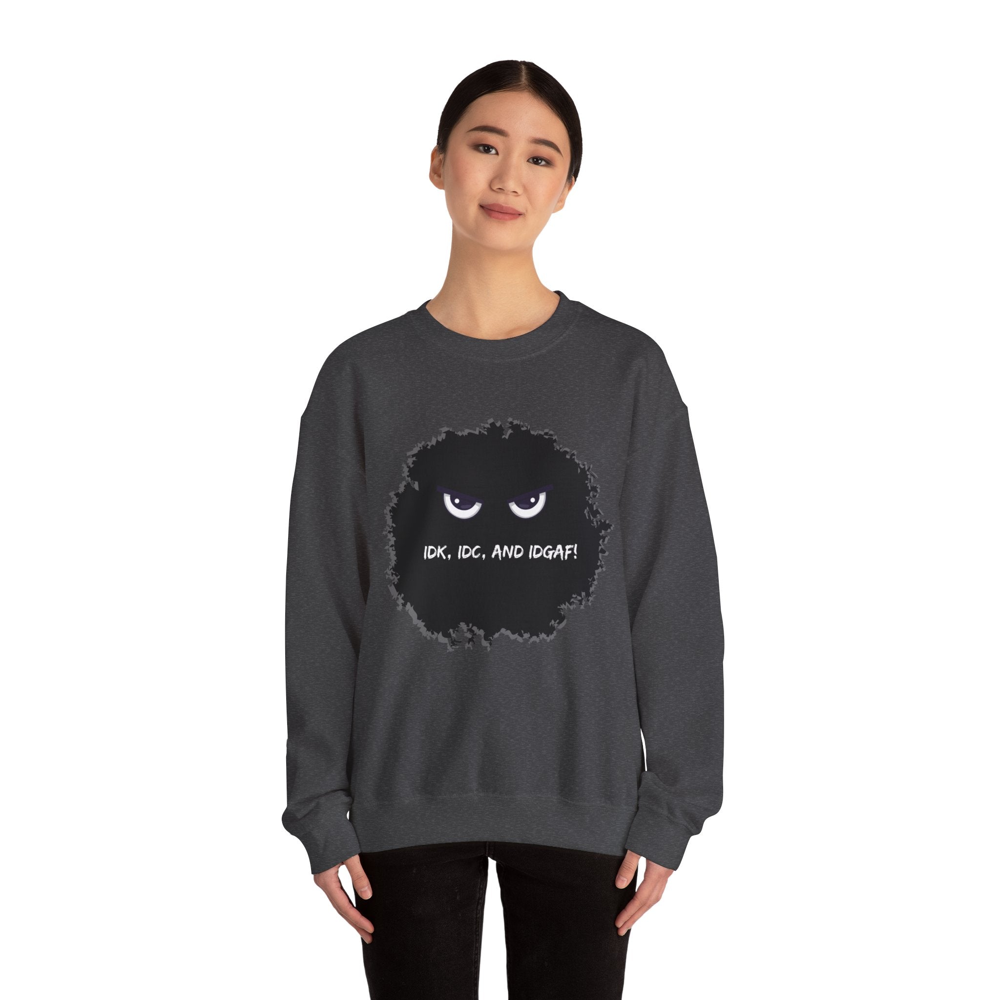IDK, IDC, and IDGAF - Sweatshirt