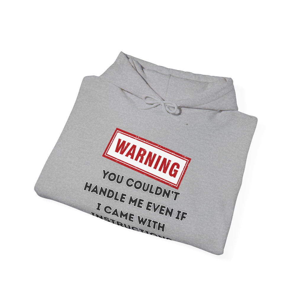 Warning — You Couldn’t Handle Me Even If I Came With Instructions. - hoodie
