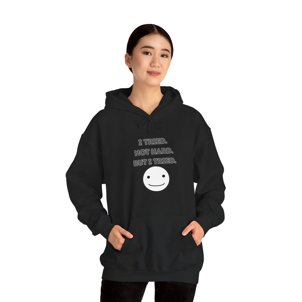 I Tried. Not Hard. But I Tried - Hoodie