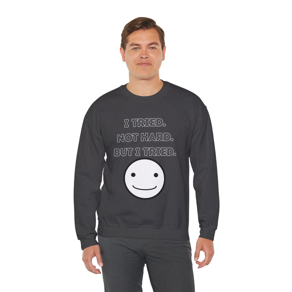 I Tried. Not Hard. But I Tried - Sweatshirt