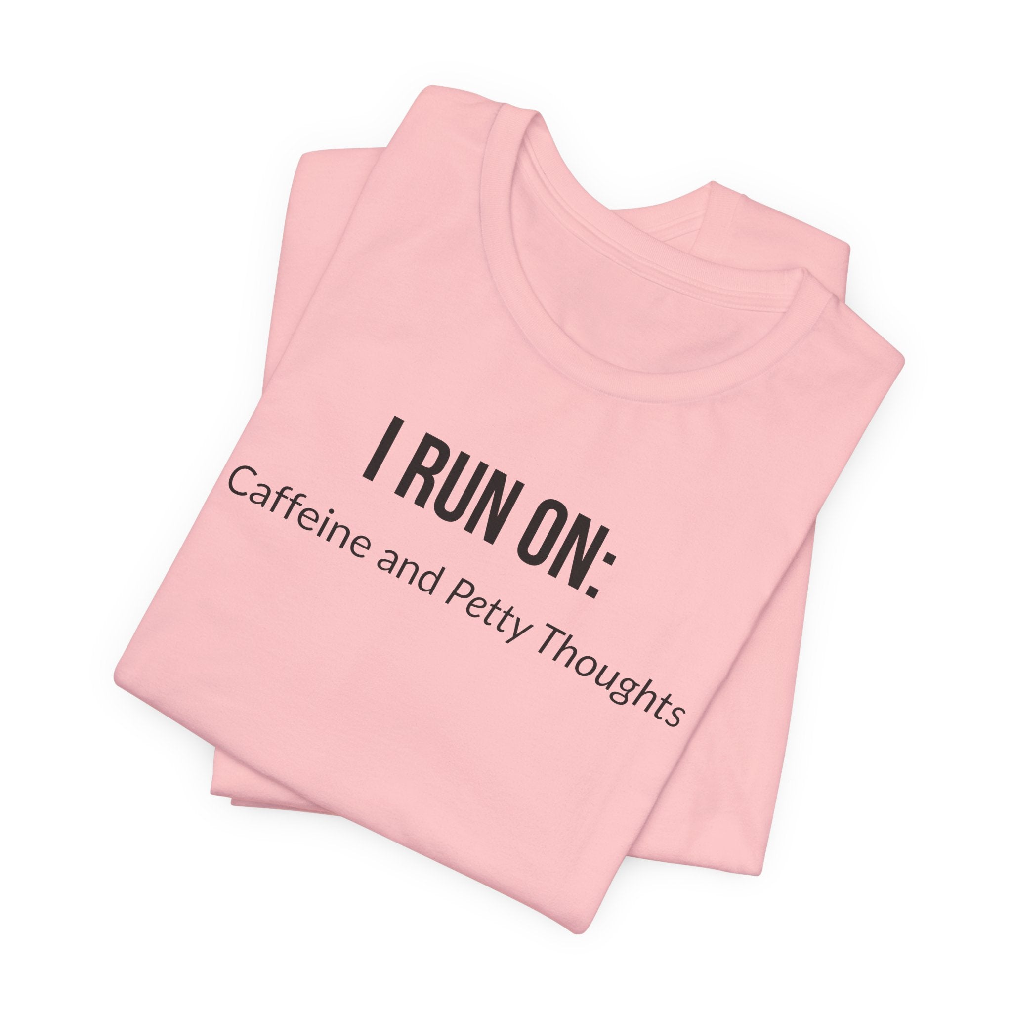 I Run On: Caffeine and Petty Thoughts - Tee
